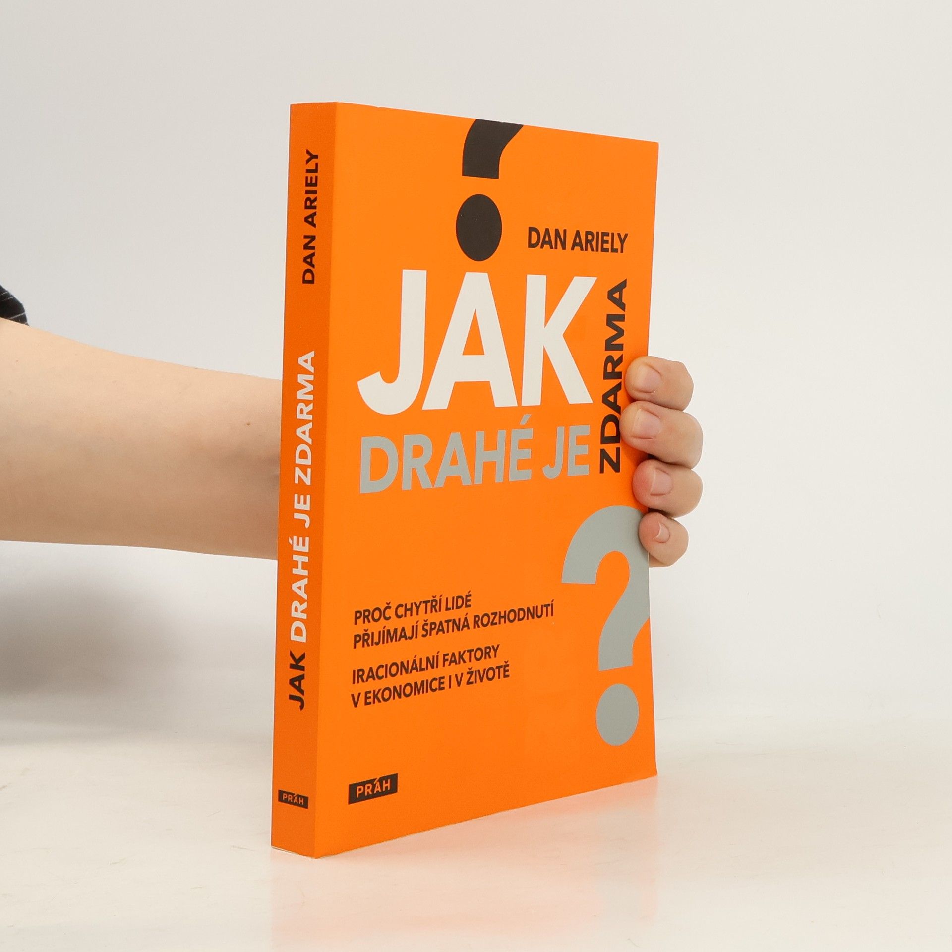 Dan Ariely Jak drahé je zdarma: Proč chytří lidé přijímají špatná rozhodnutí