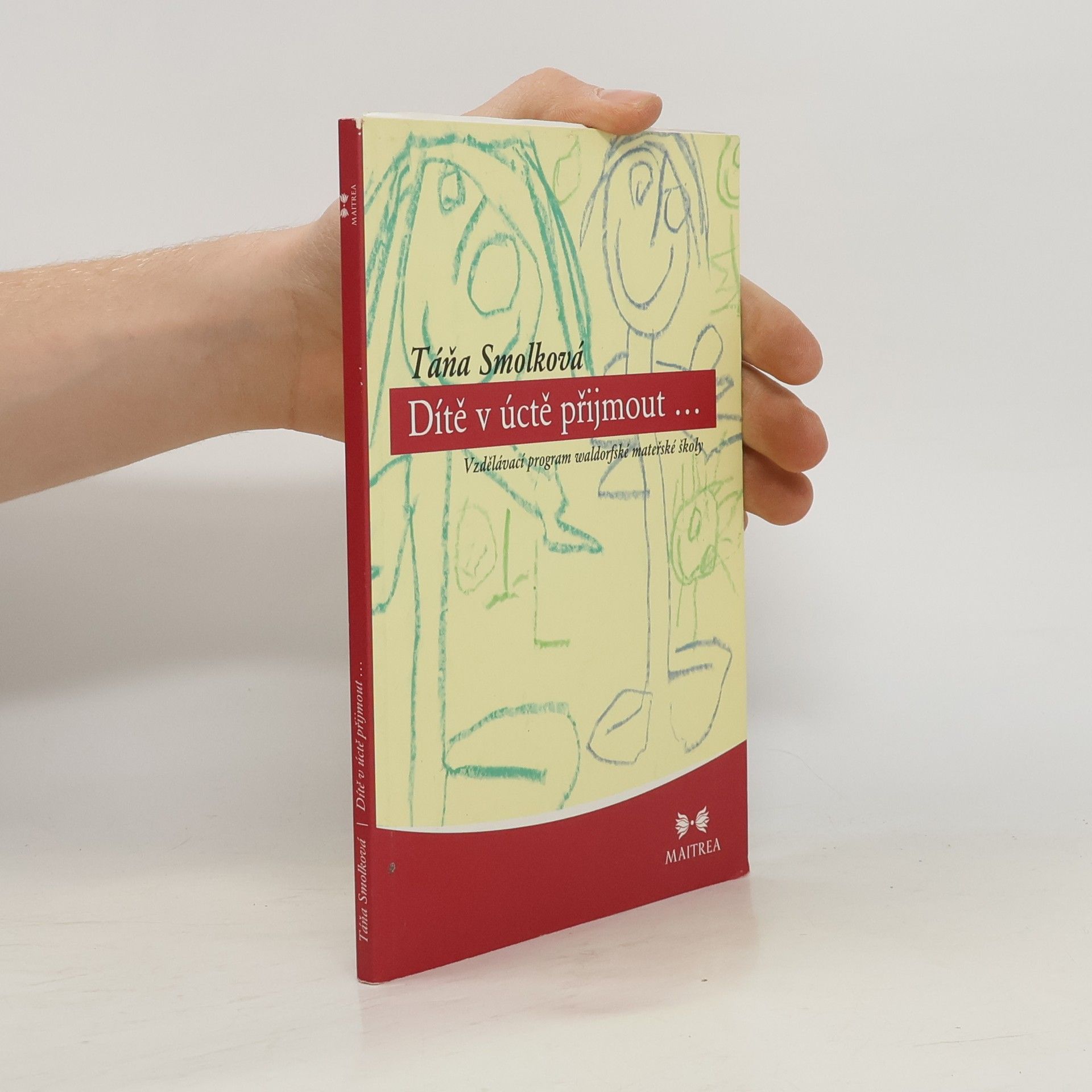 Táňa Smolková Dítě v úctě přijmout. Vzdělávací program waldorfské mateřské školy