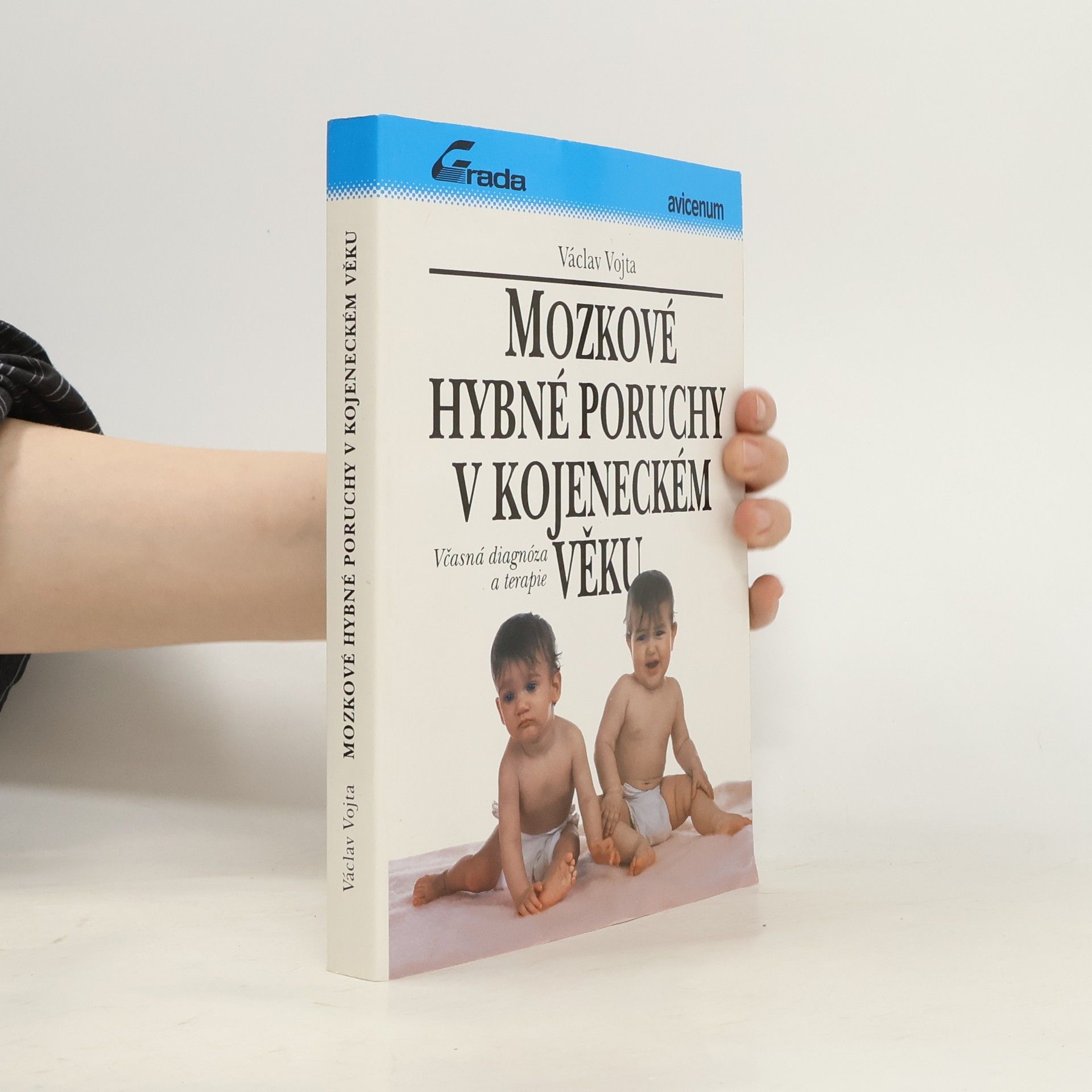 Václav Vojta Mozkové hybné poruchy v kojeneckém věku : včasná diagnóza a terapie