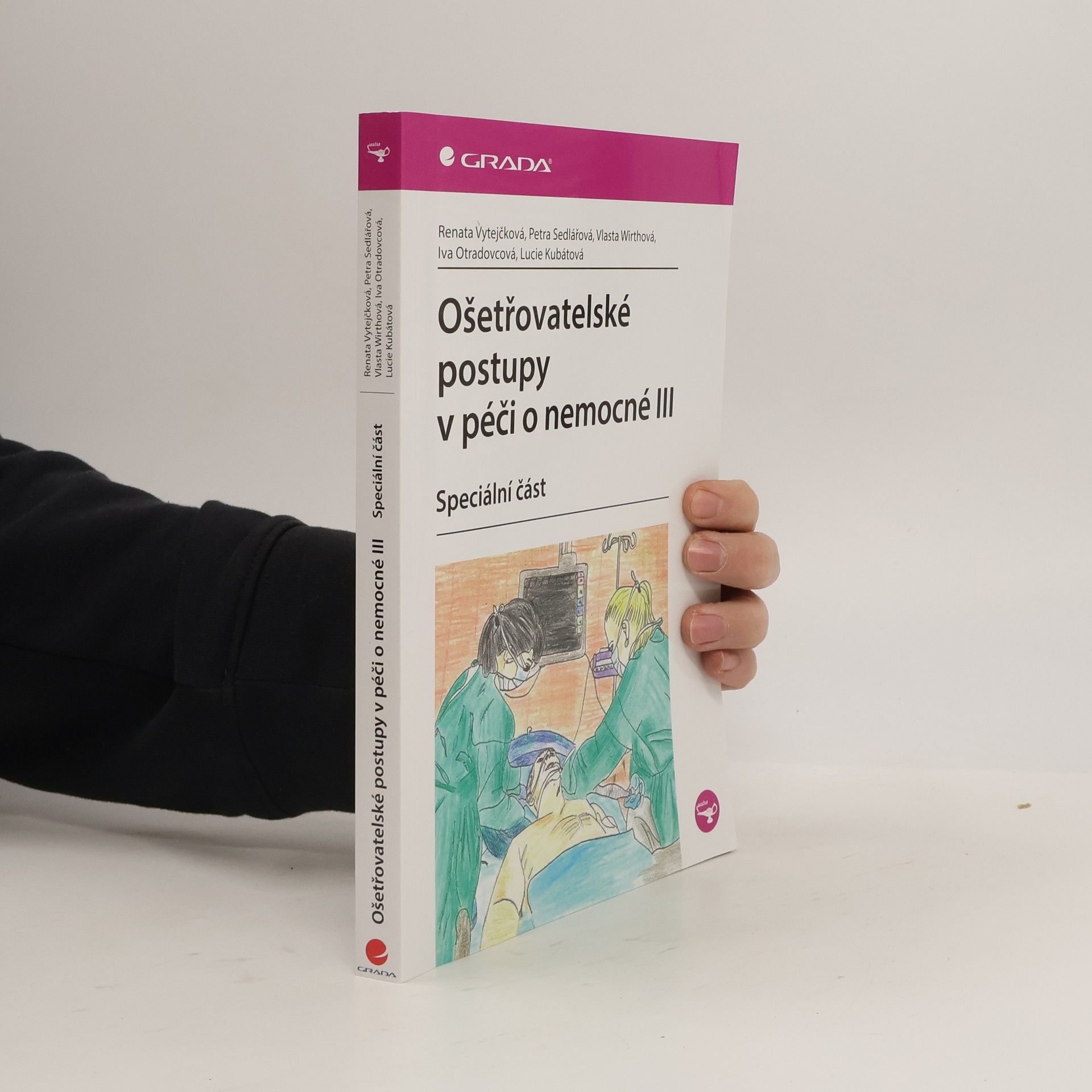 Renata Vytejčková Ošetřovatelské postupy v péči o nemocné III. - speciální část