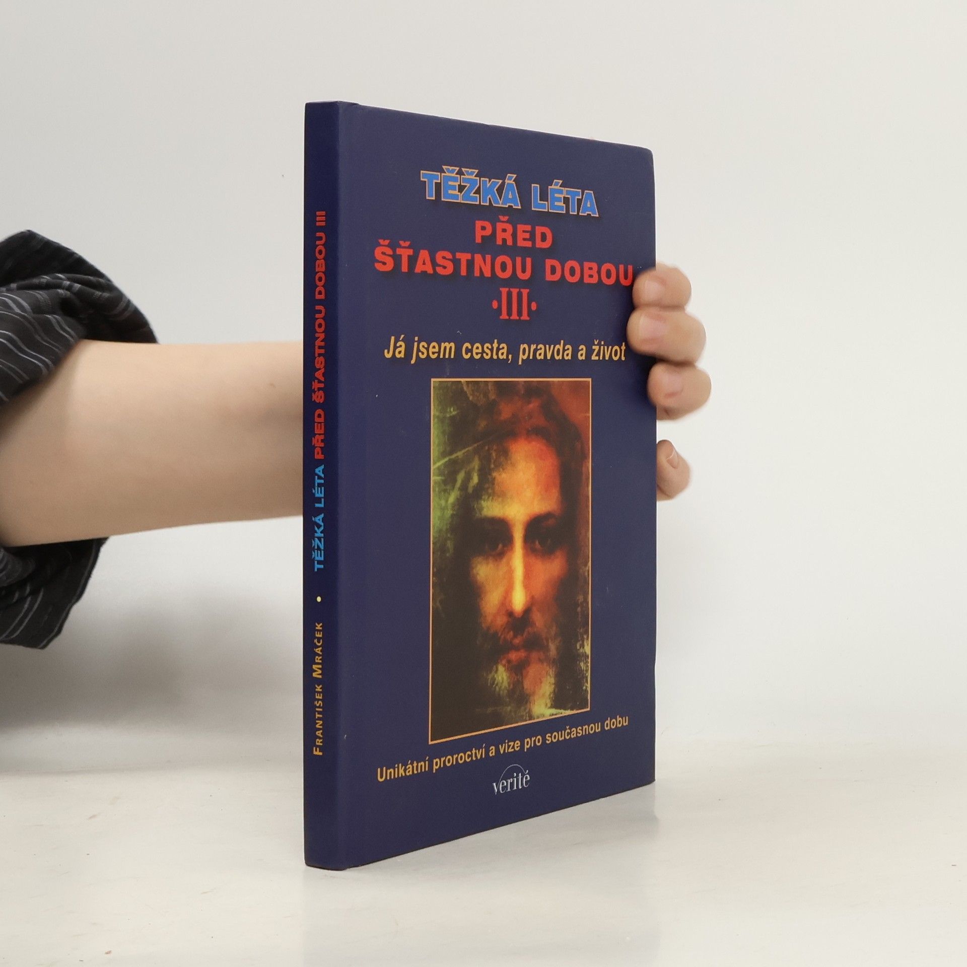 František Mráček Těžká léta před šťastnou dobou. III, Já jsem cesta, pravda a život