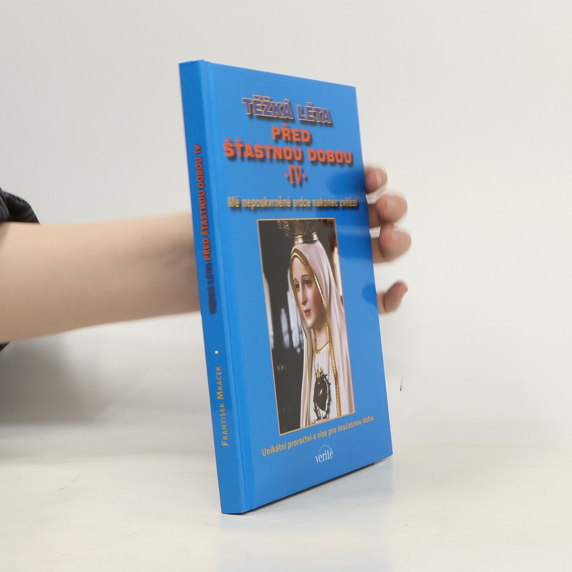 František Mráček Těžká léta před šťastnou dobou. IV, Mé neposkvrněné srdce nakonec zvítězí