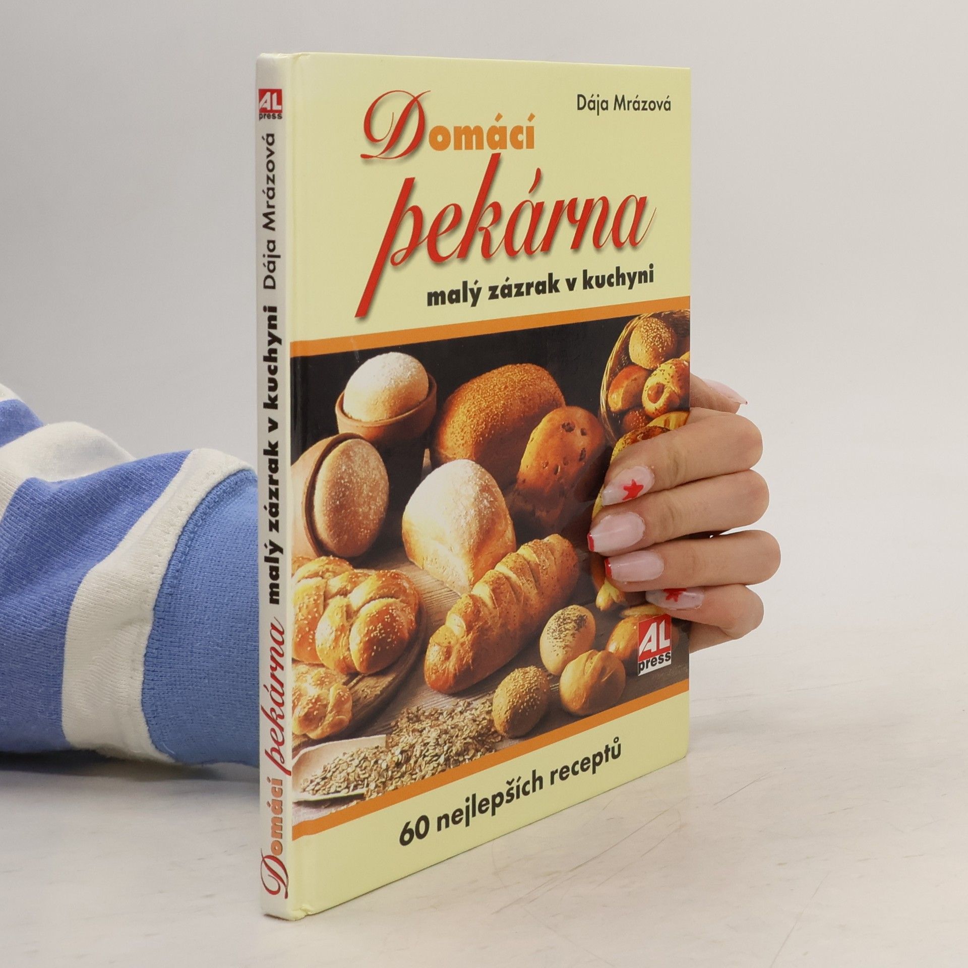 Dája Mrázová Domácí pekárna. Malý zázrak v kuchyni. 60 nejlepších receptů