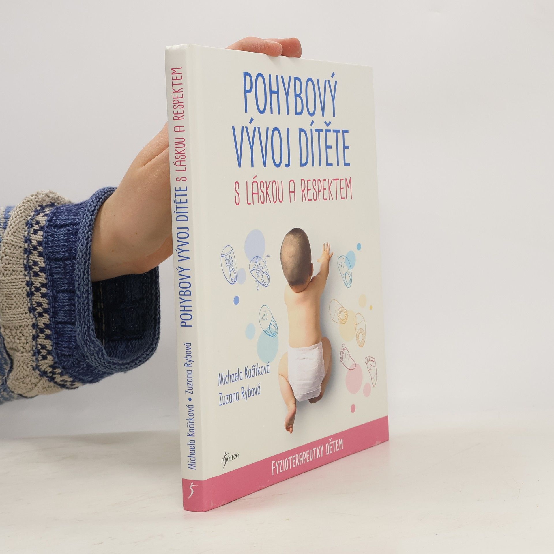 Michaela Kačírková Pohybový vývoj dítěte s láskou a respektem : fyzioterapeutky dětem