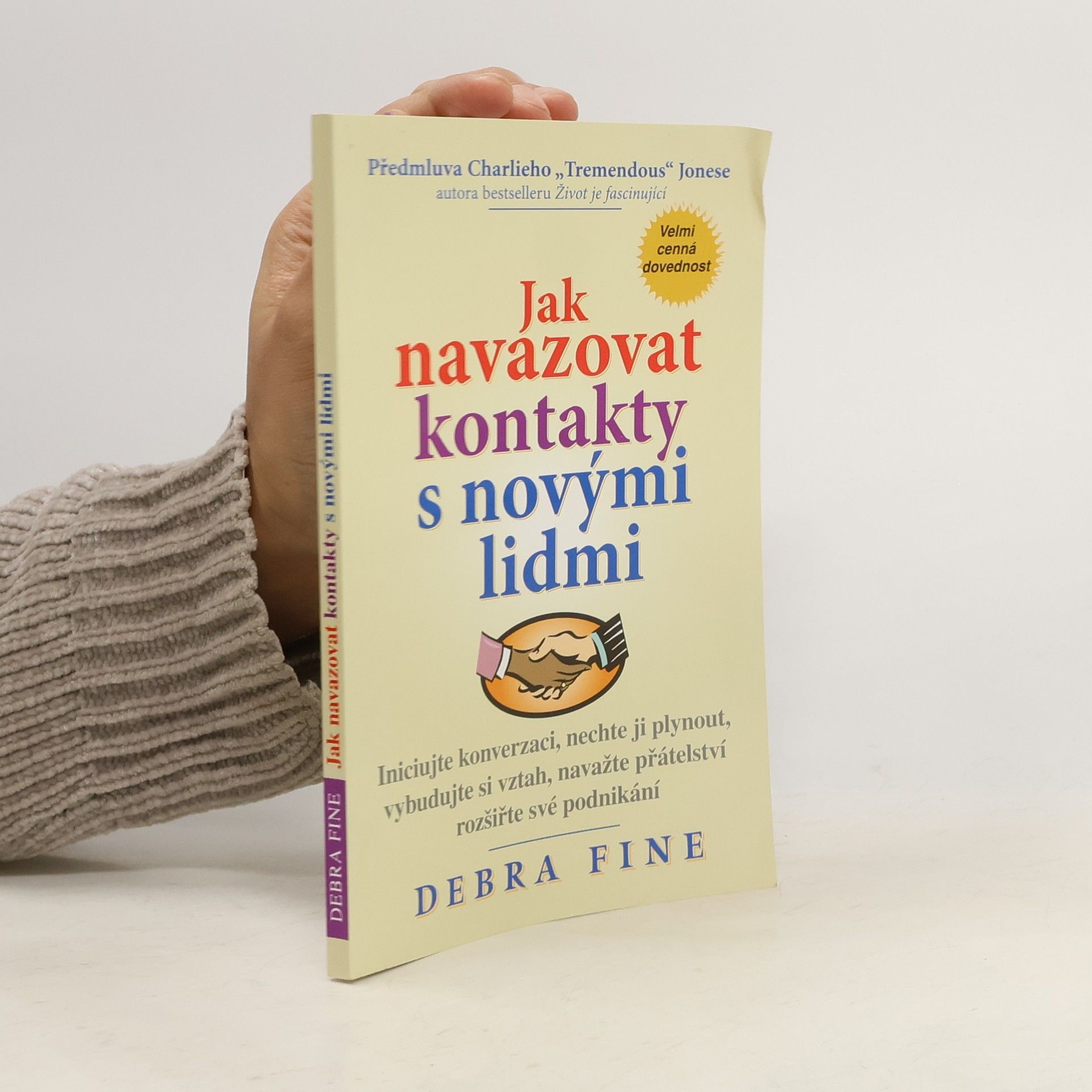 Debra Fine Jak navazovat kontakty s novými lidmi : iniciujte konverzaci, nechte ji plynout, vybudujte si vztah, navažte přátelství a rozšiřte své podnikání