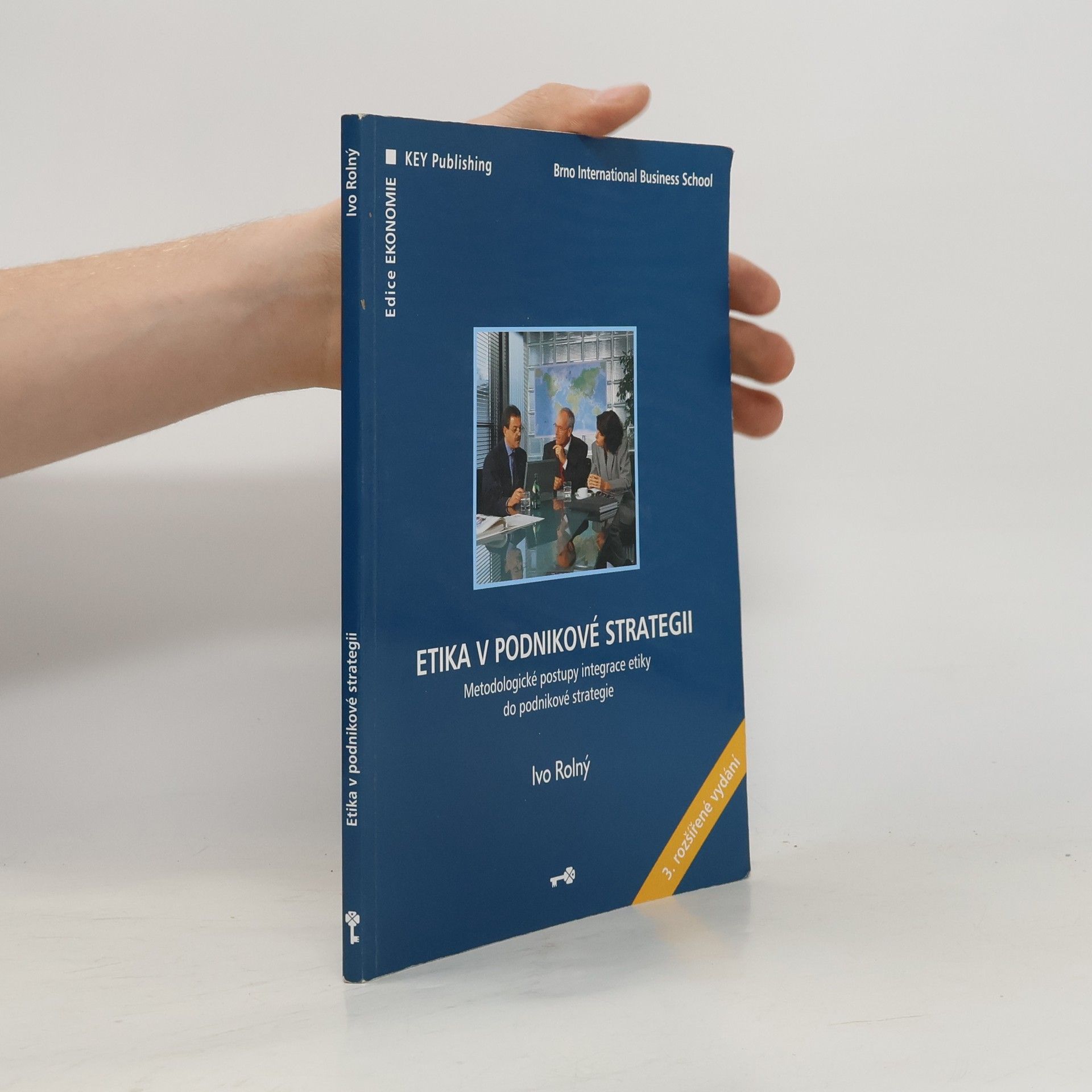 Ivo Rolný Etika v podnikové strategii : metodologické postupy integrace etiky do podnikové strategie