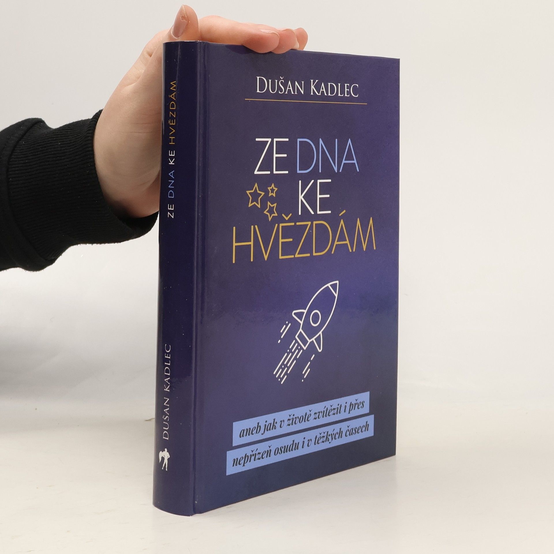 Dušan Kadlec Ze dna ke hvězdám, aneb, Jak v životě zvítězit i přes nepřízeň osudu i v těžkých časech