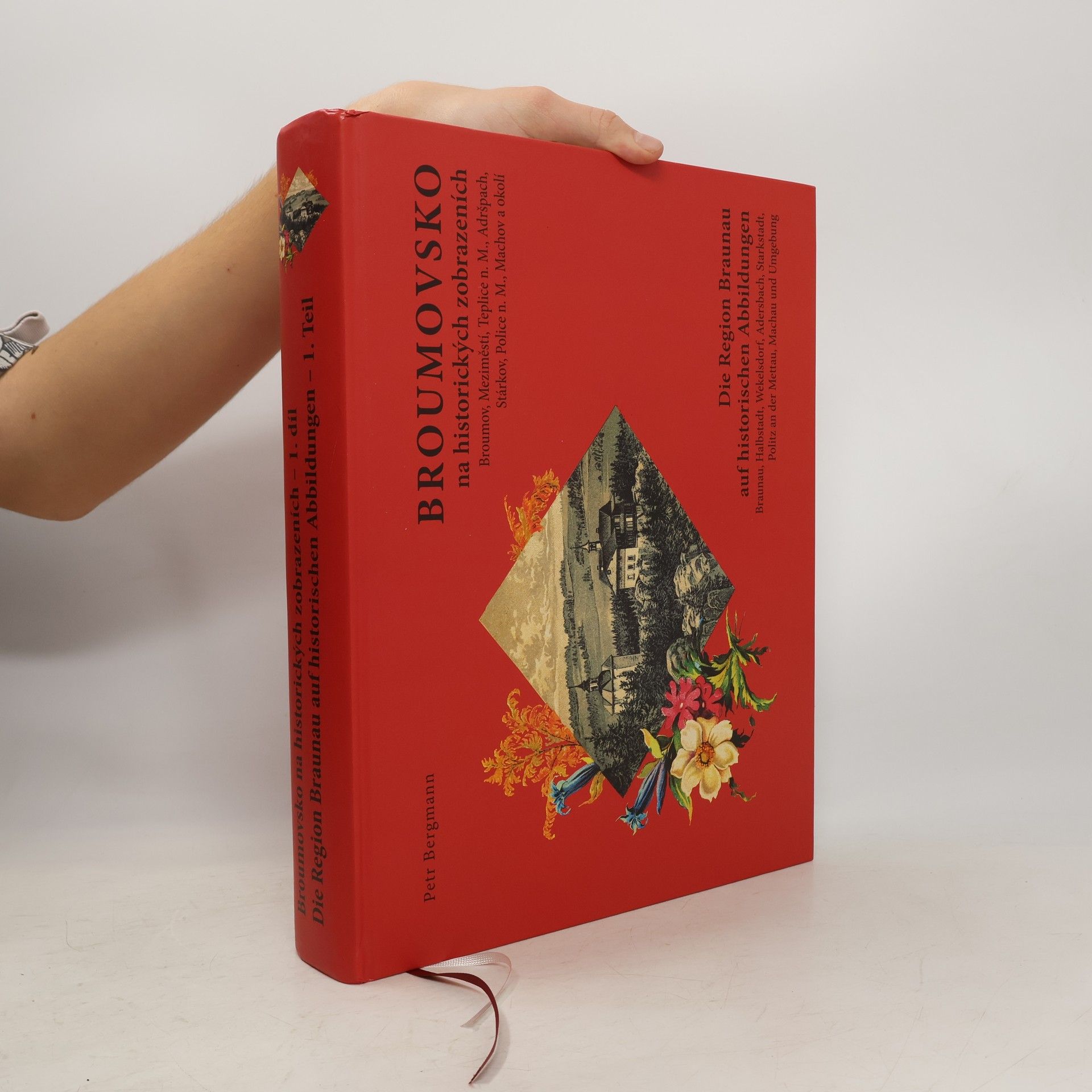 Petr Bergmann Broumovsko na historických zobrazeních. 1. díl, Broumov, Meziměstí, Teplice nad Metují, Adršpach, Stárkov, Police nad Metují, Machov a okolí = Die Region Braunau auf historischen Abbildungen. 1. Teil, Braunau, Halbstadt, Wekelsdorf, Adersbach, Starkstadt, Politz an der Mettau, Machau und Umgebung