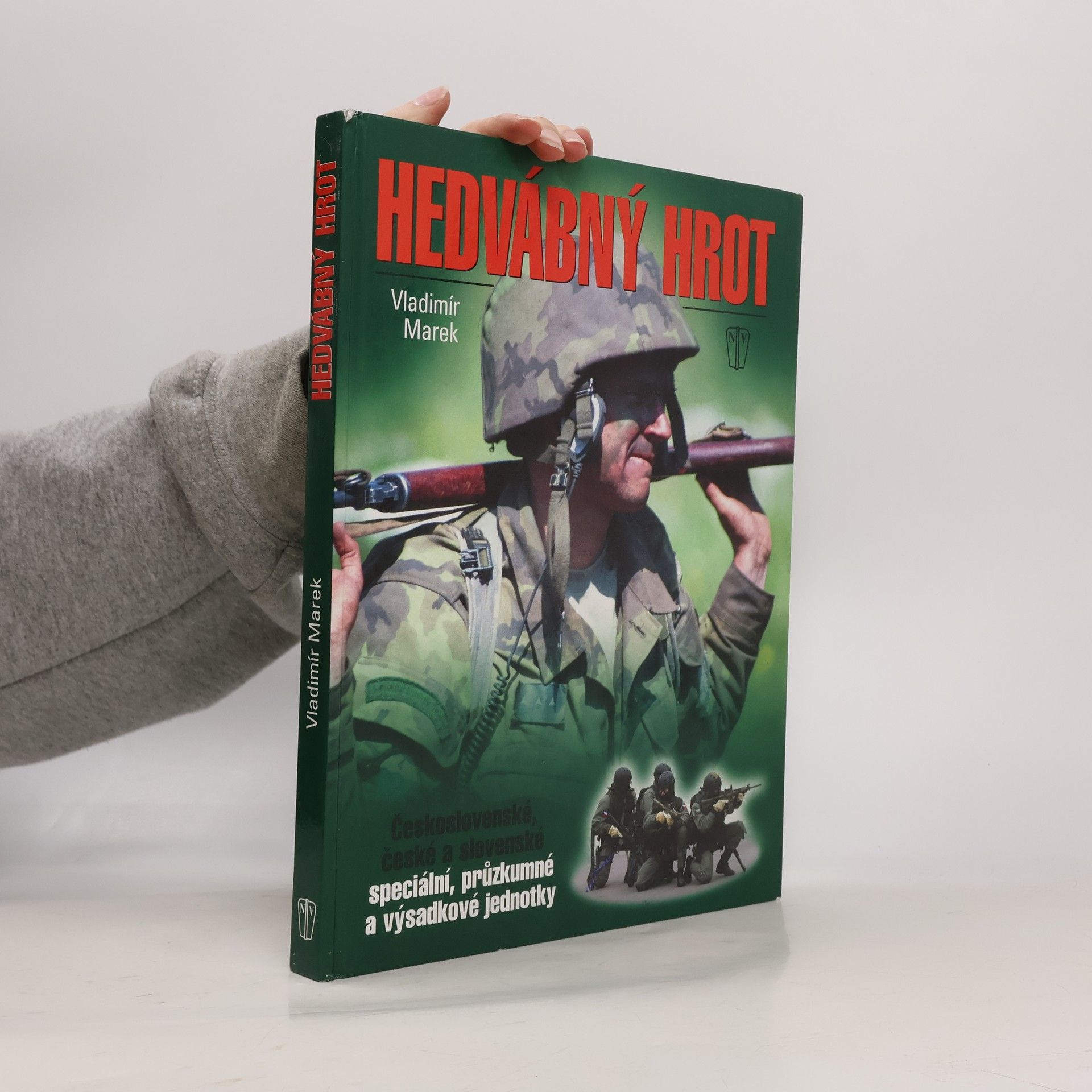 Vladimír Marek Hedvábný hrot : československé, české a slovenské speciální, průzkumné a výsadkové jednotky