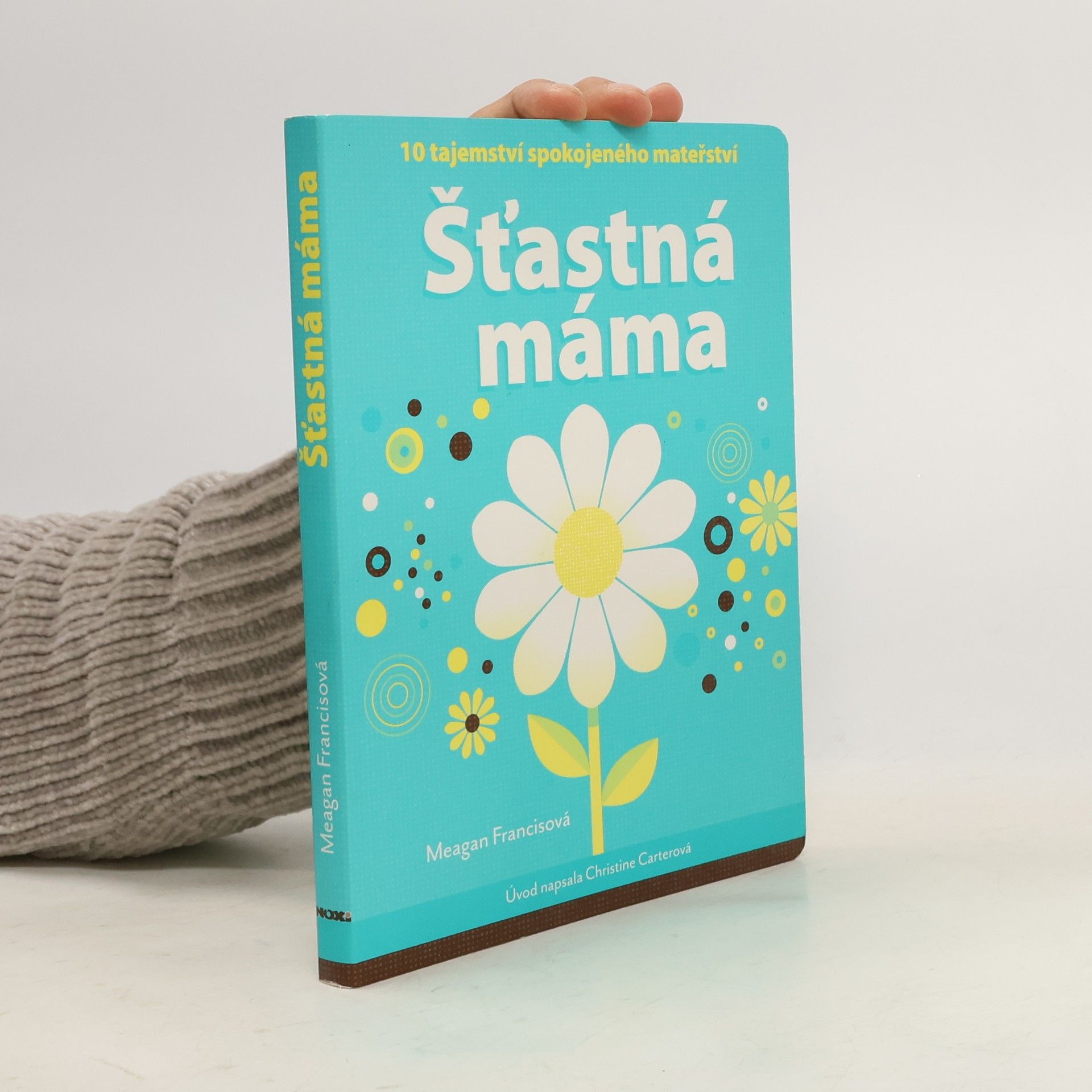 Meagan Francis Šťastná máma : 10 tajemství spokojeného mateřství