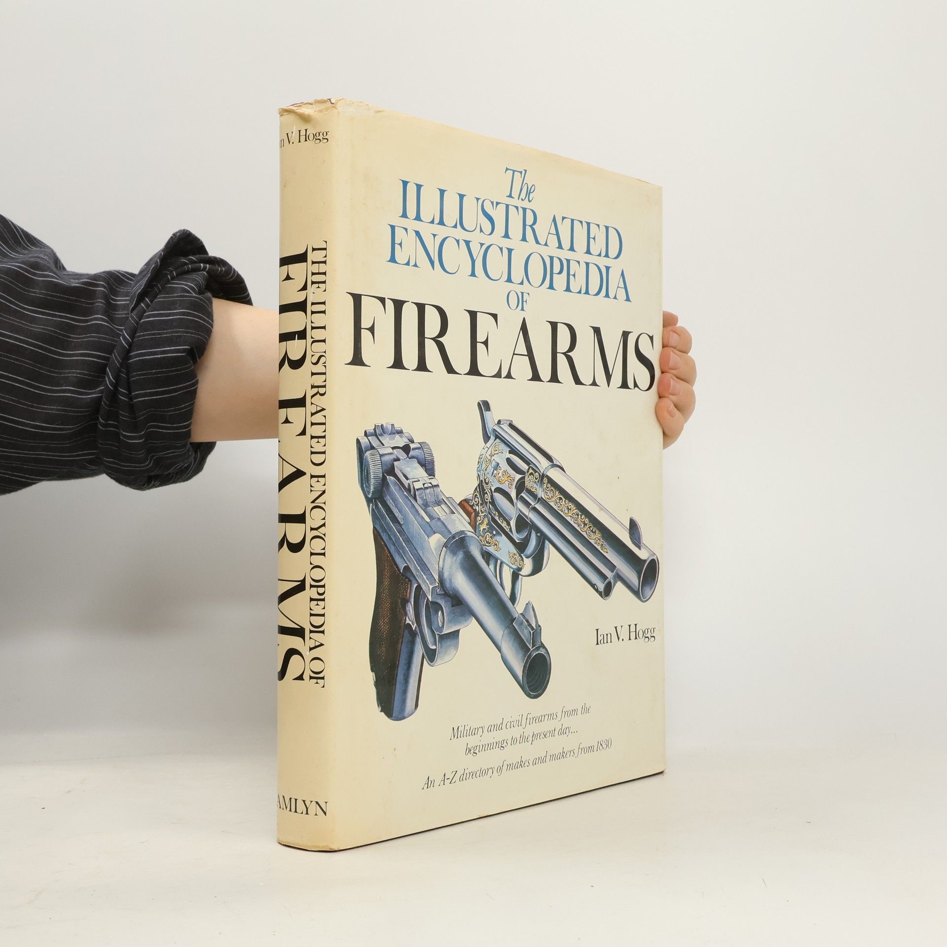 Ian V. Hogg The Illustrated Encyclopedia of Firearms
