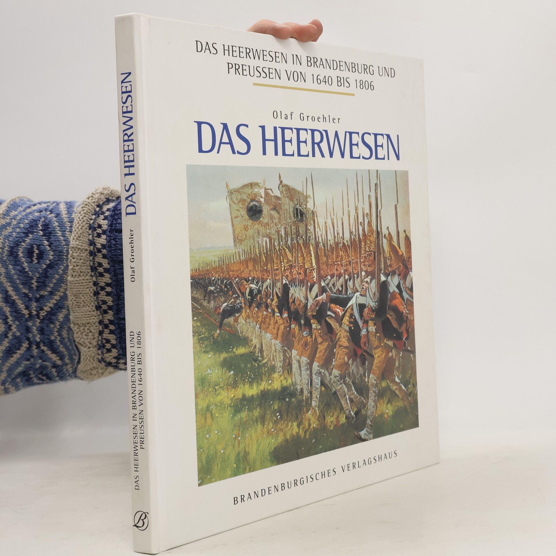 Olaf Groehler Das Heerwesen in Brandenburg und Preußen von 1640 bis 1806