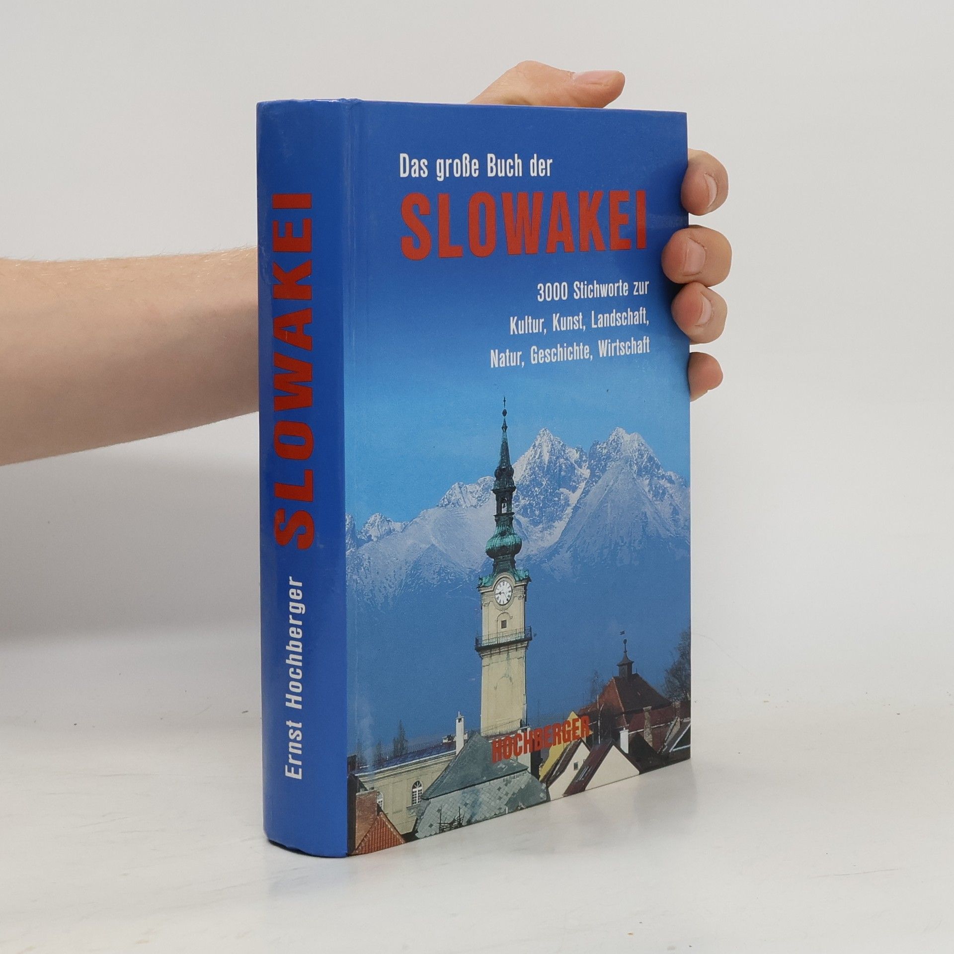 Karl Kiraly Das große Buch der Slowakei : 3000 Stichworte zur Kultur, Kunst, Landschaft, Natur, Geschichte, Wirtschaft