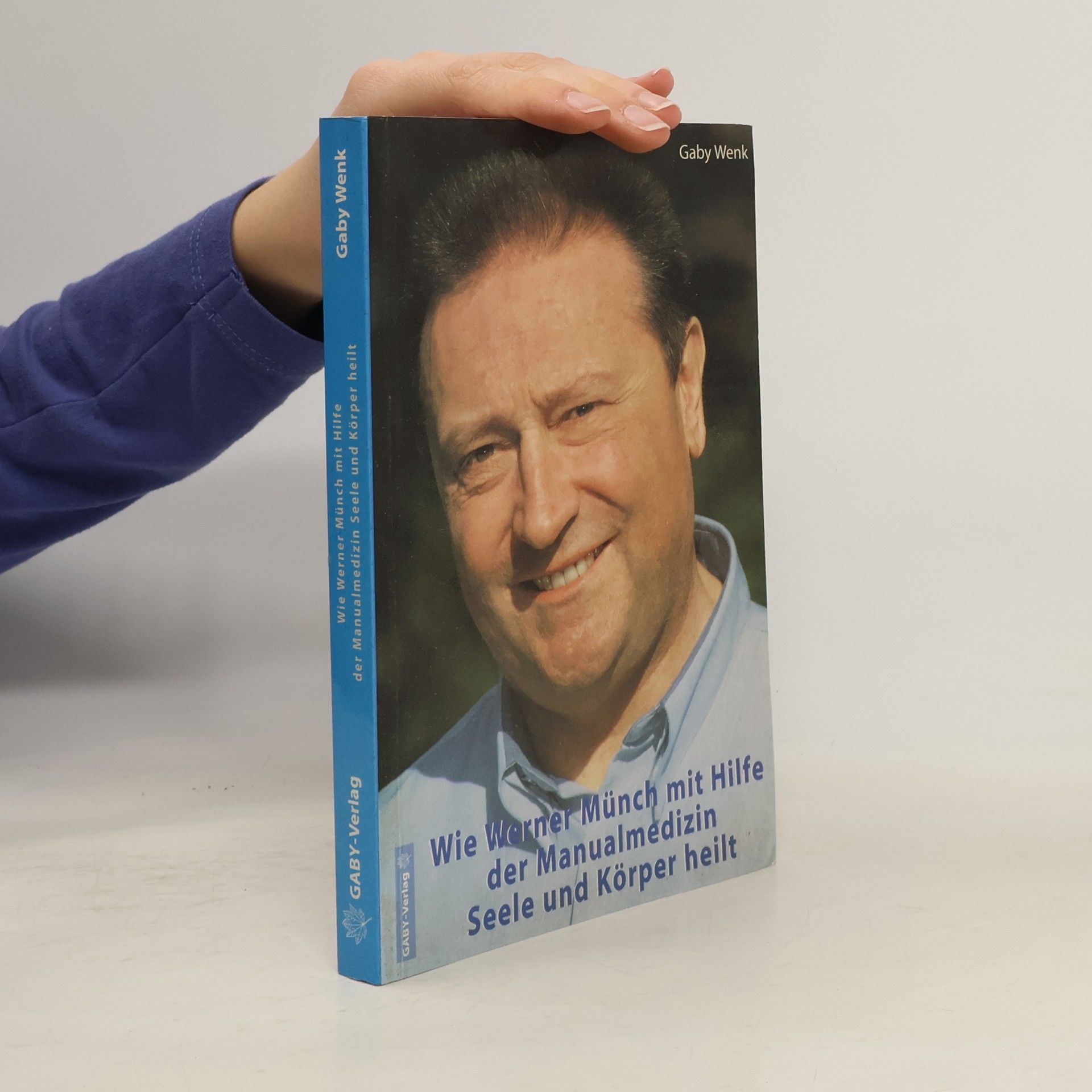 Gaby Wenk Wie Werner Münch mit Hilfe der Manualmedizin Seele und Körper heilt