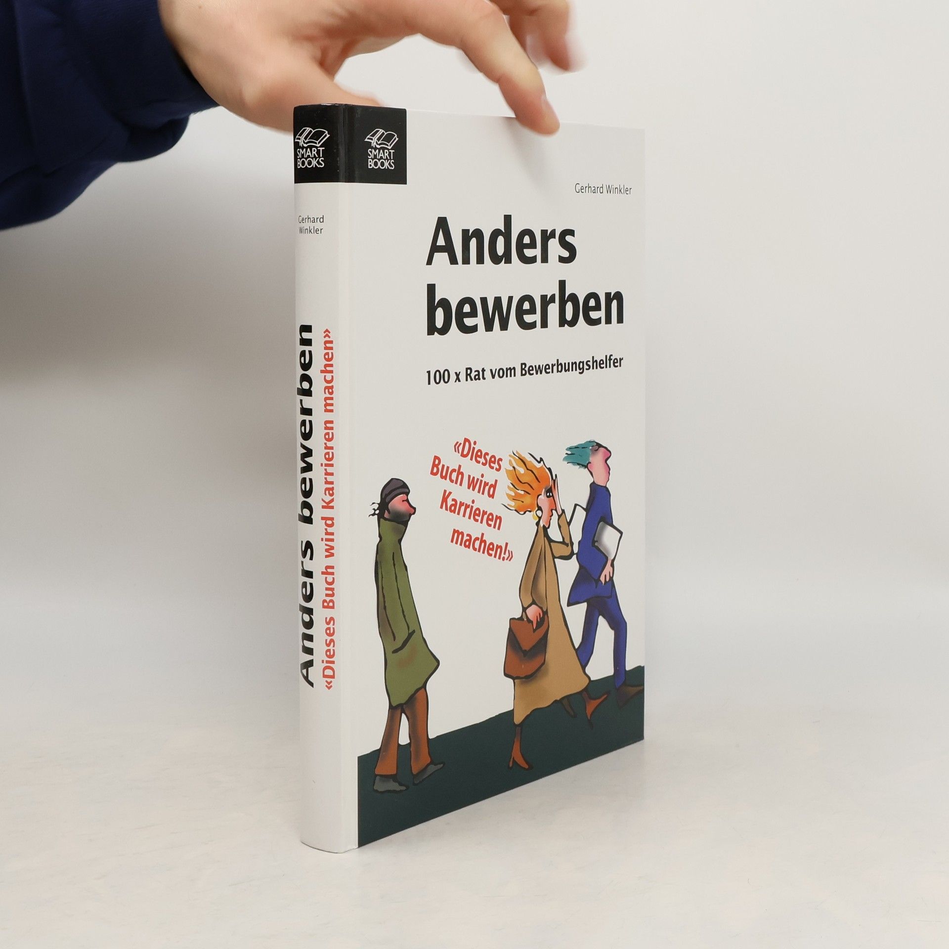 Anders bewerben - 100x Rat vom Bewerbungshelfer ; "dieses Buch wird Karriere machen!"]