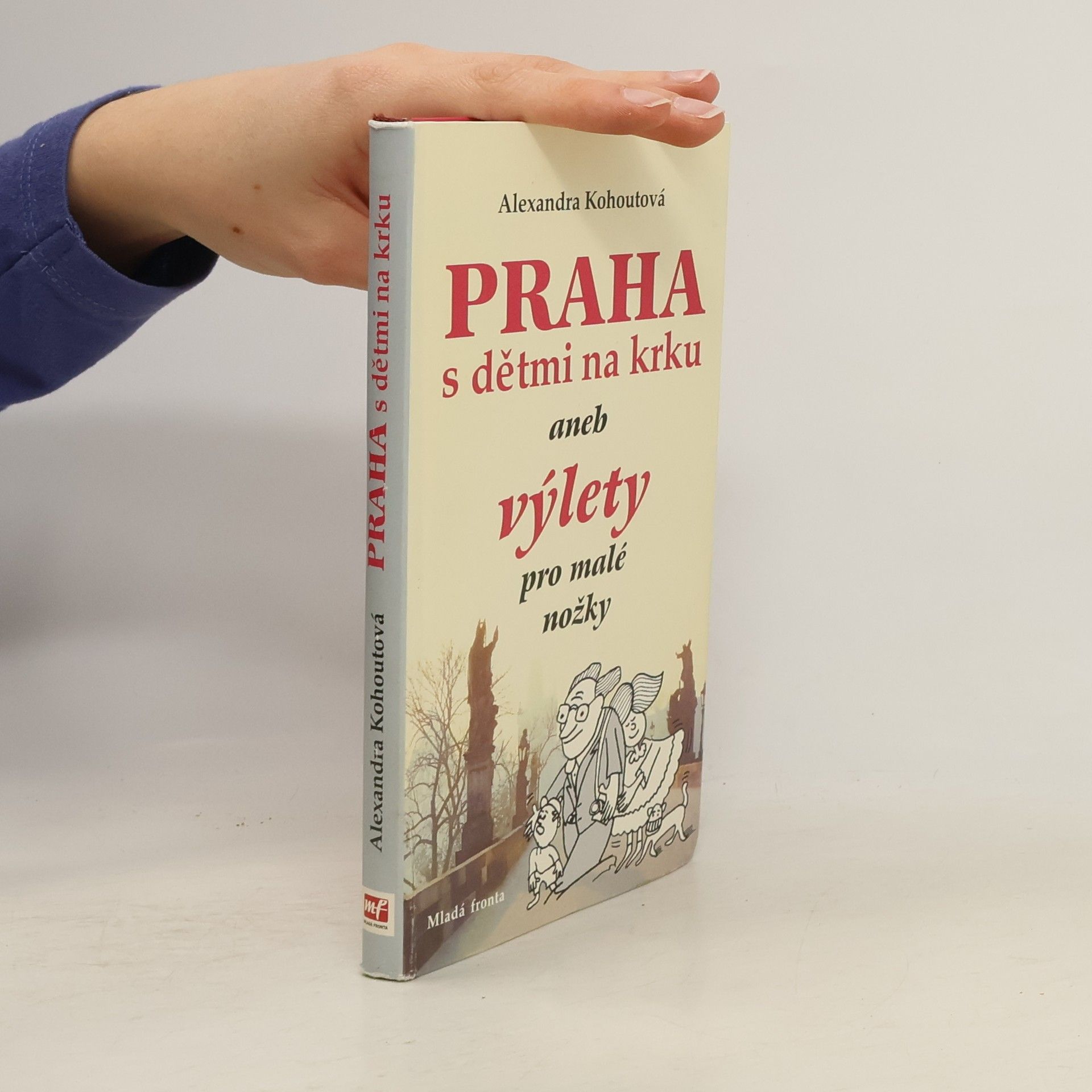 Alexandra Kohoutová Praha s dětmi na krku, aneb, Výlety pro malé nožky