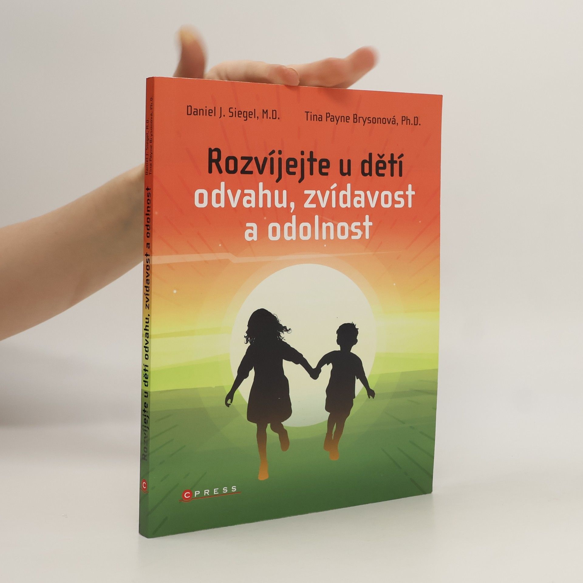 Daniel J. Siegel Rozvíjejte u dětí odvahu, zvídavost a odolnost