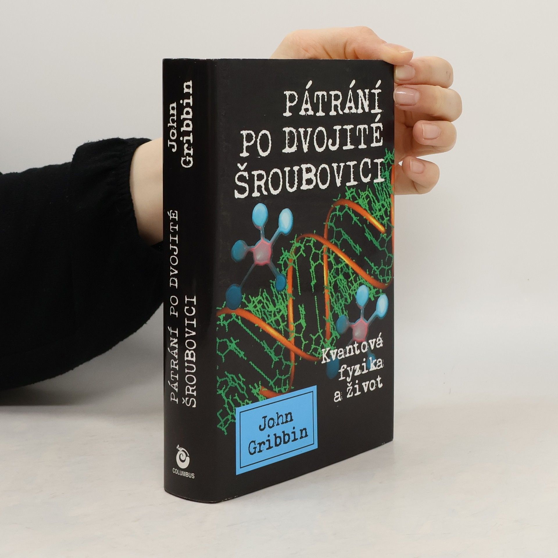 John Gribbin Pátrání po dvojité šroubovici. Kvantová fyzika a život