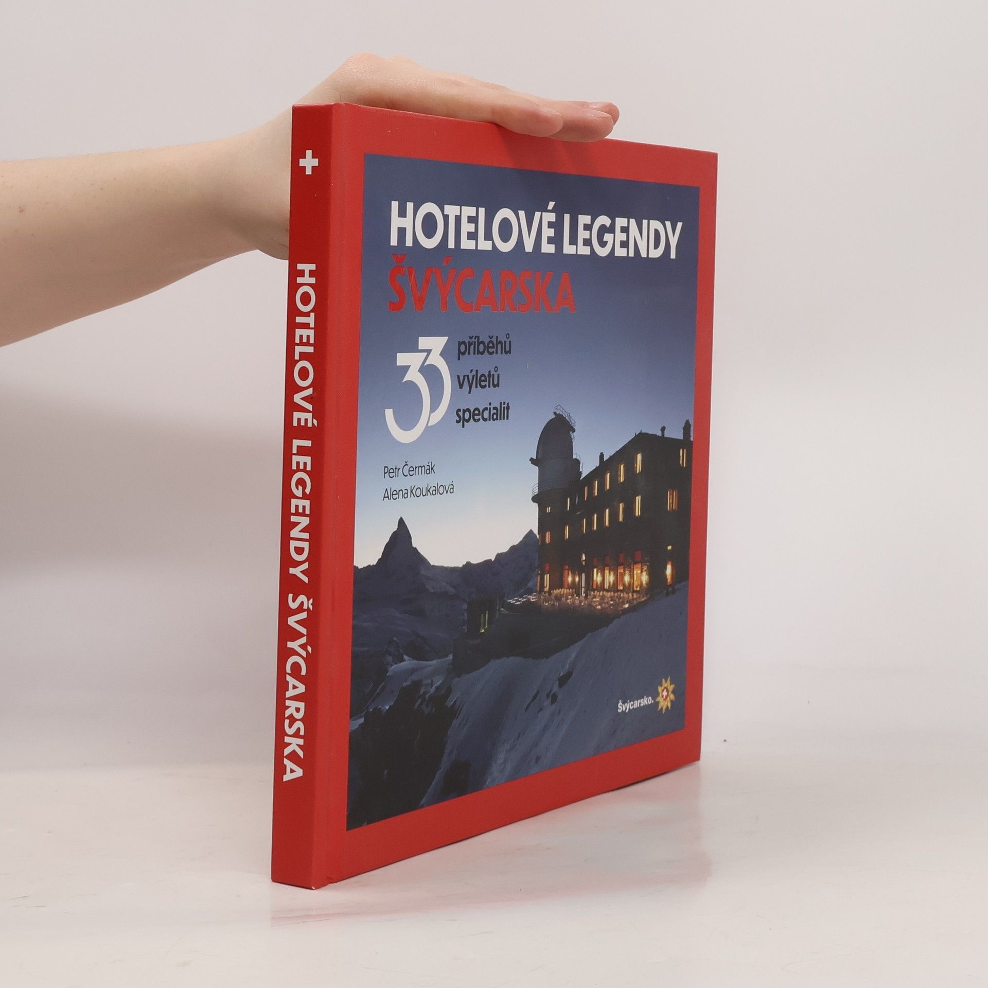 Petr Čermáček Hotelové legendy Švýcarska : 33 příběhů, výletů, specialit