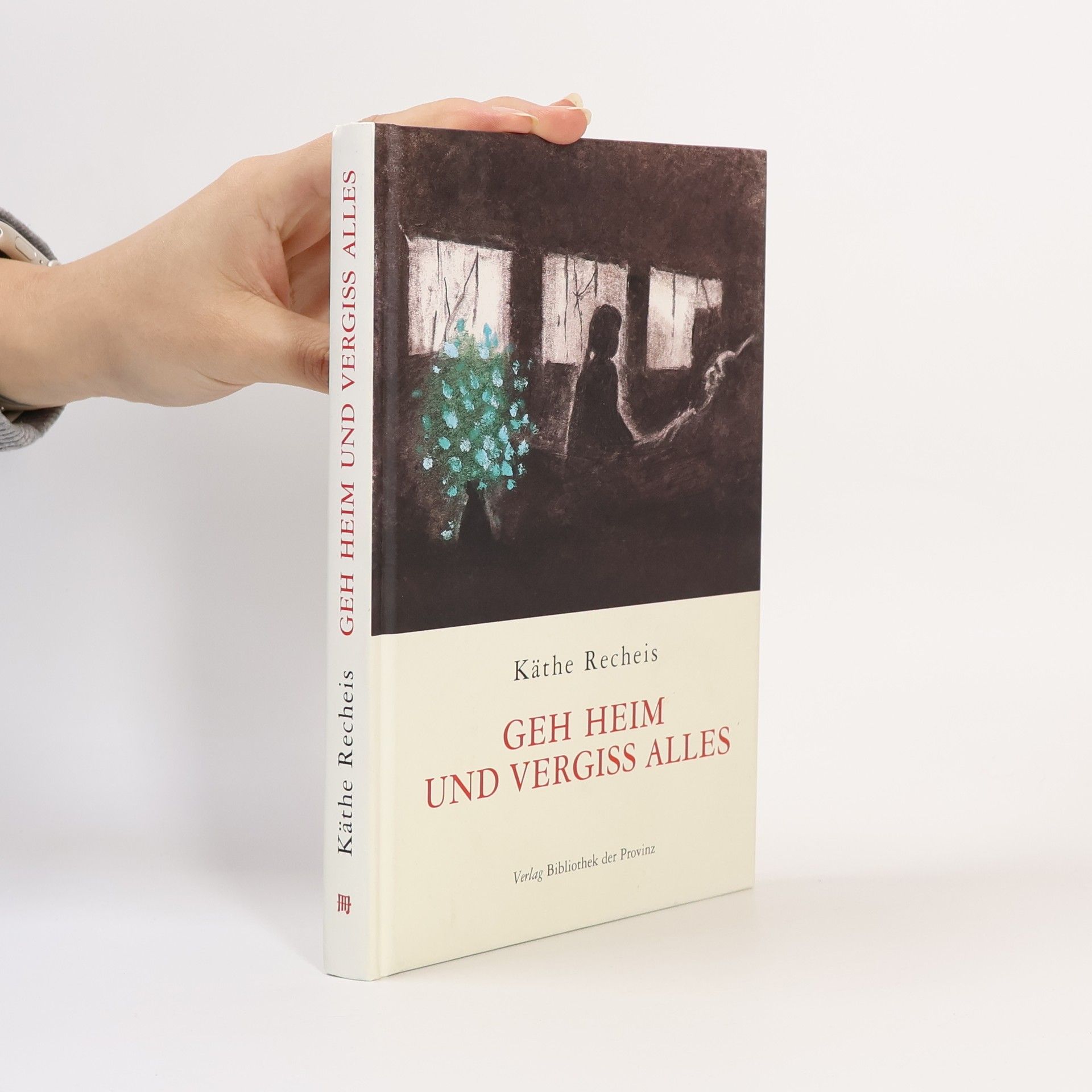 Käthe Recheis Geh heim und vergiss alles