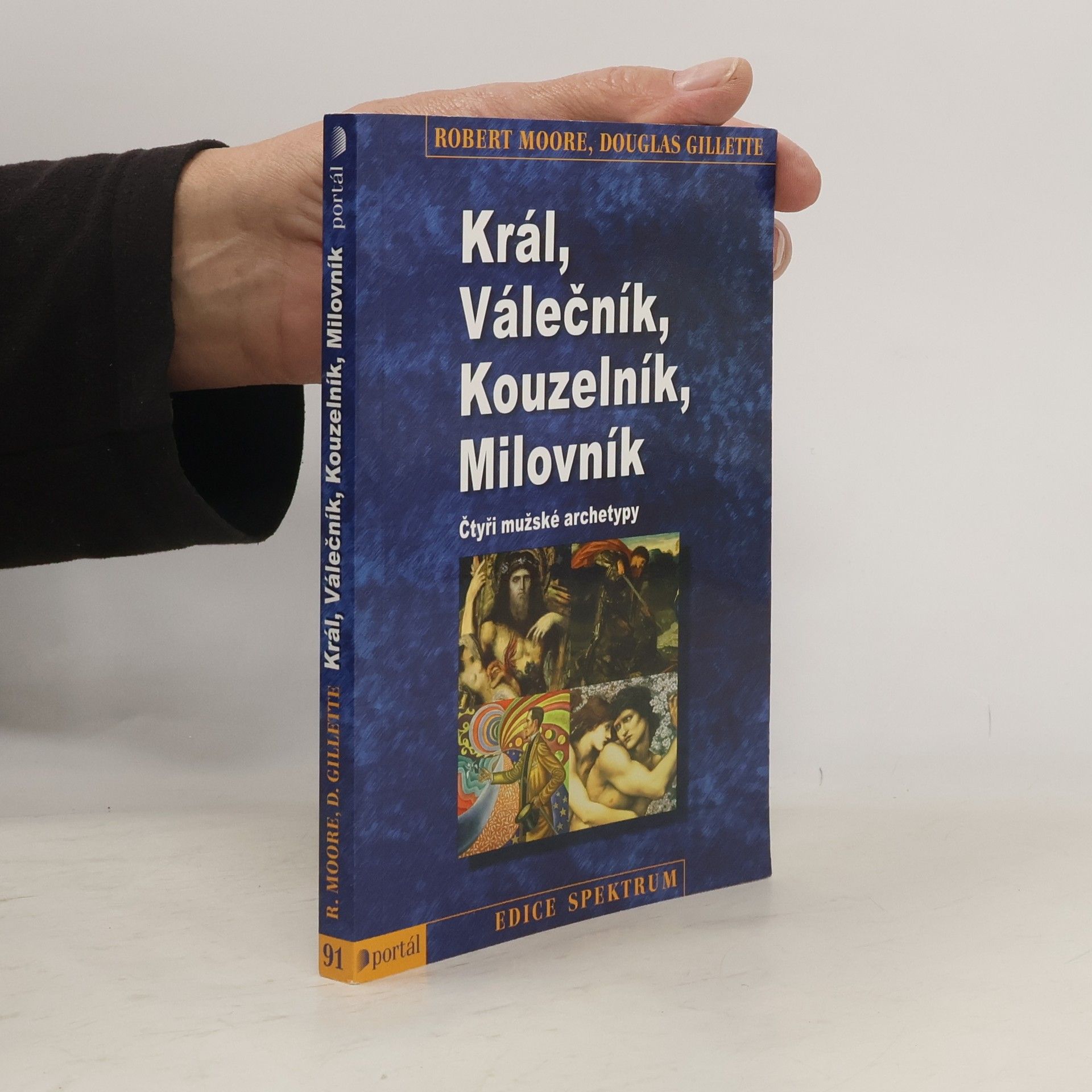 Robert L. Moore Král, válečník, kouzelník, milovník. Čtyři mužské archetypy