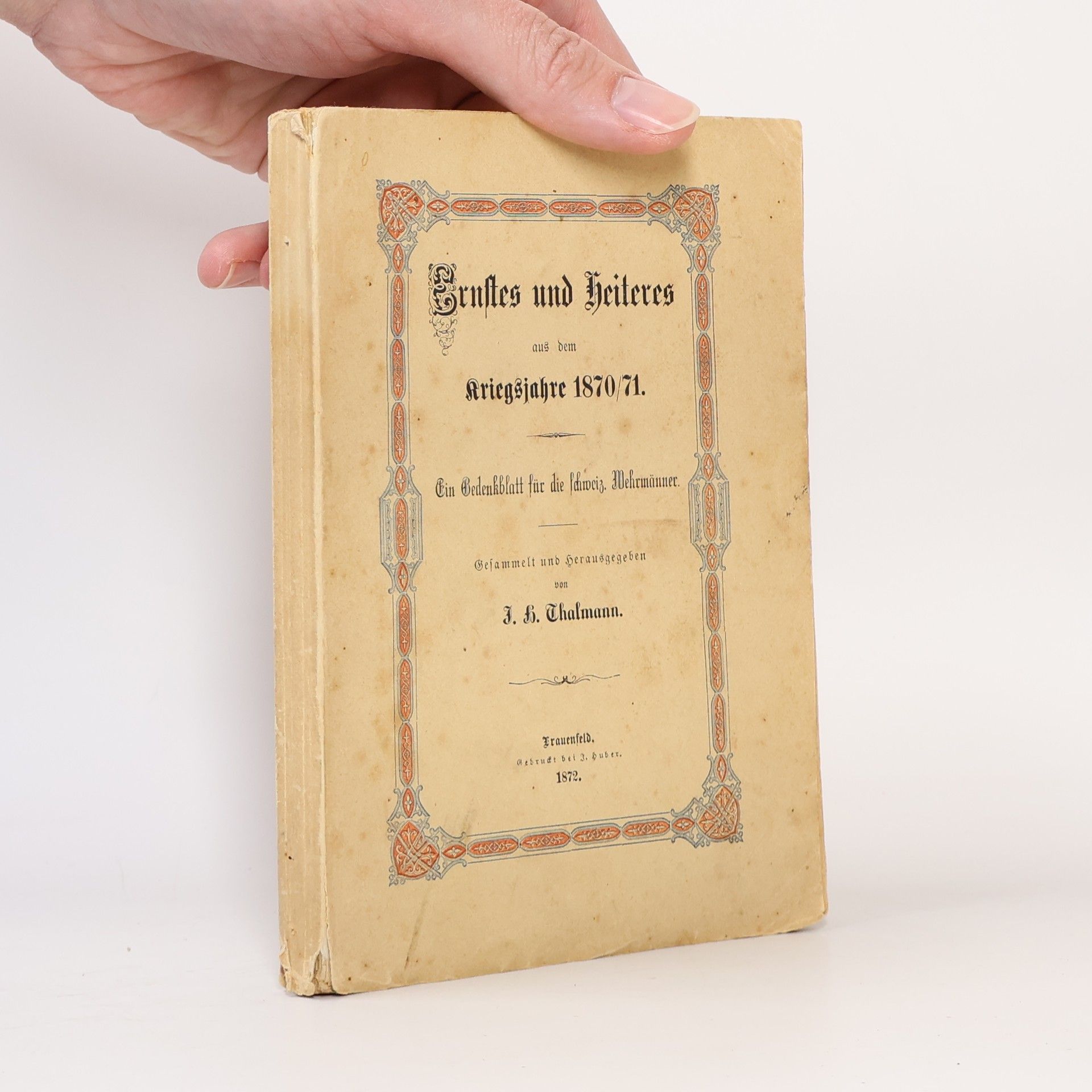 J. B. Thalmann Ernstes und Heiteres aus dem Kriegsjahre 1870/1871