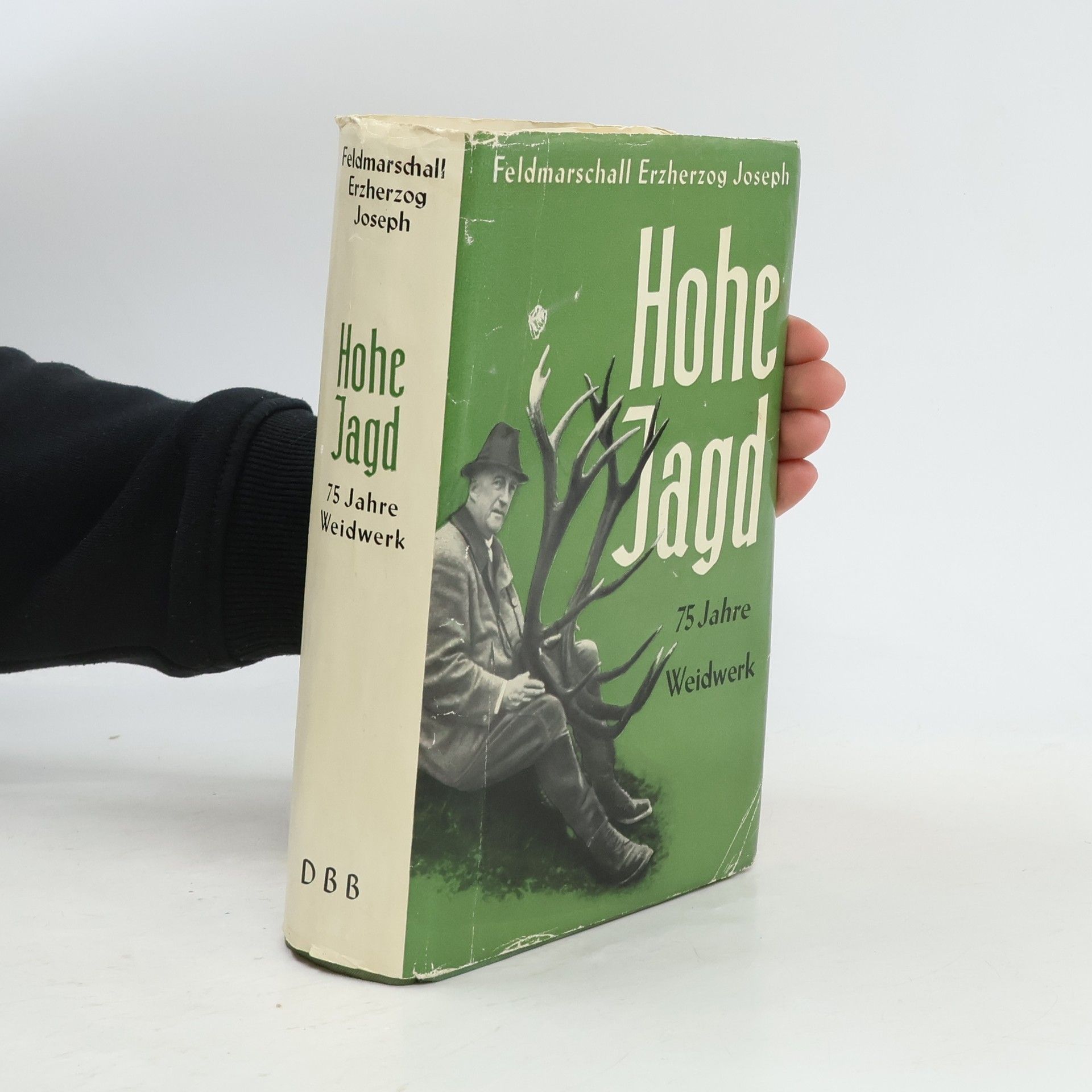 Joseph August Erzherzog von Österreich Hohe Jagd - 75 Jahre Weidwerk