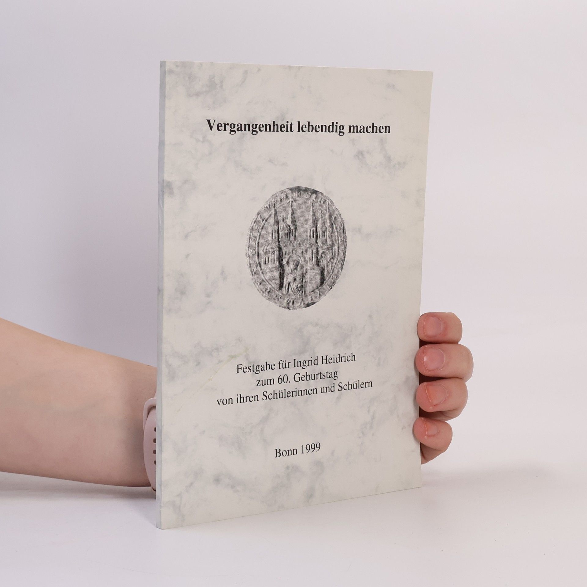 Vergangenheit lebendig machen : Festgabe für Ingrid Heidrich zum 60. Geburtstag von ihren Schülerinnen und Schülern