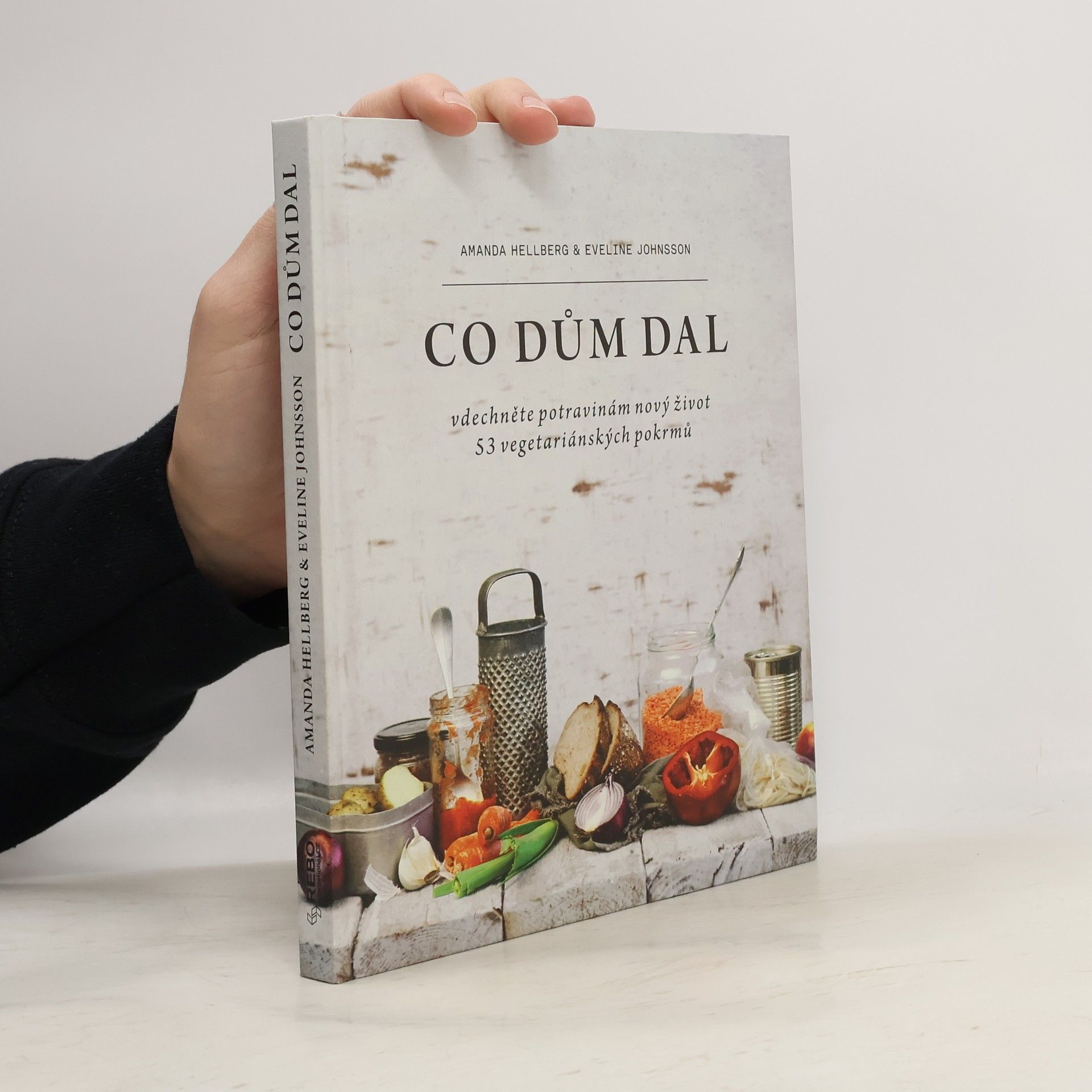 Amanda Hellberg Co dům dal : vdechněte potravinám nový život : 53 vegetariánských pokrmů