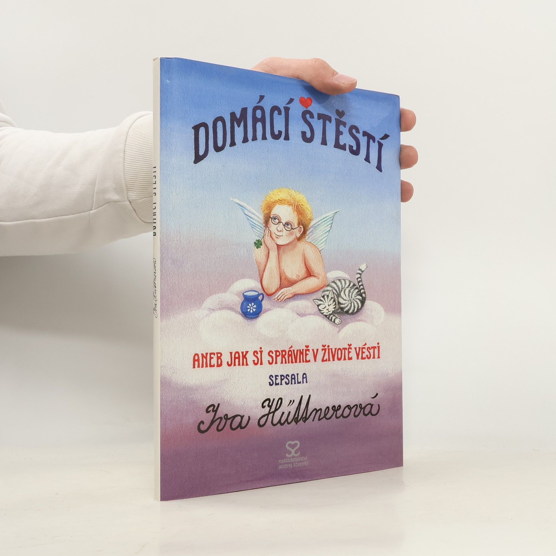 Iva Hüttnerová Domácí štěstí. Jak si správně v životě vésti