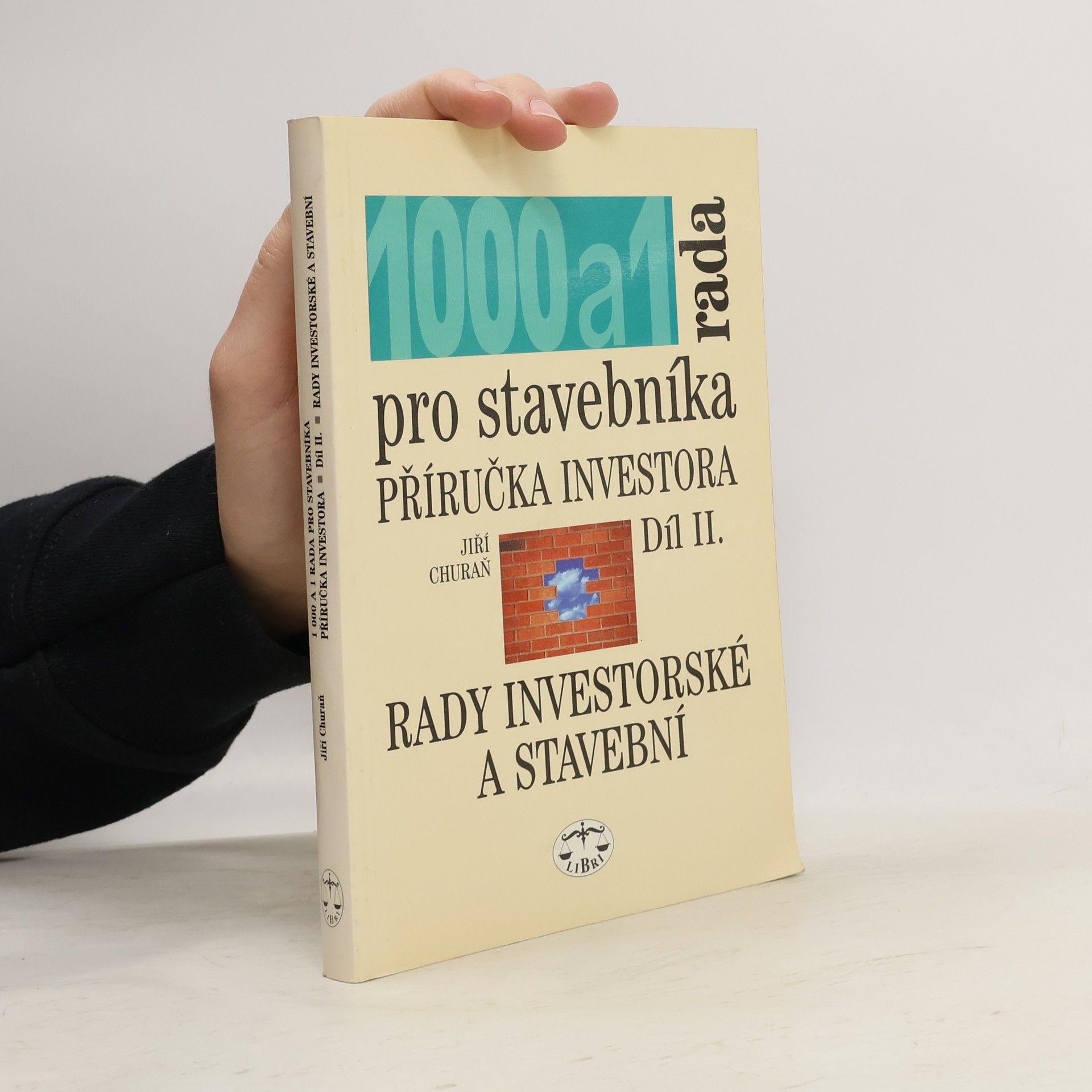 Jiří Churaň 1000 a 1 rada pro stavebníka : příručka investora. Díl II., Rady investorské a stavební