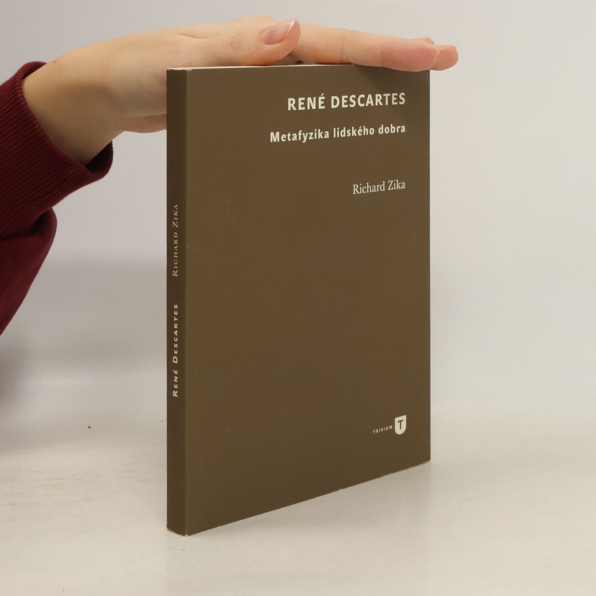 Richard Zika René Descartes. Metafyzika lidského dobra