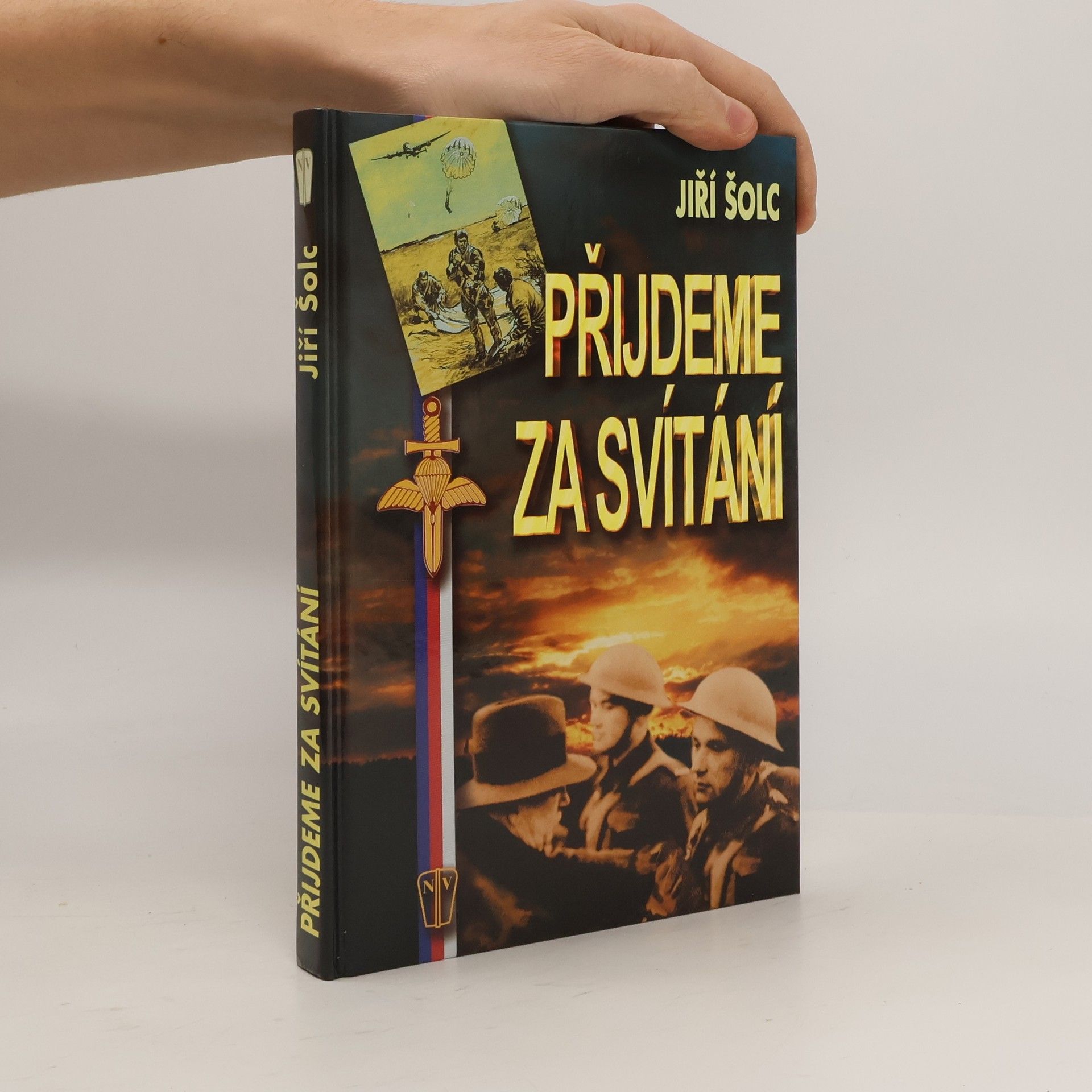 Jiří Šolc Přijdeme za svítání : diverze v neregulérní válce československého odboje v letech 1939-1945