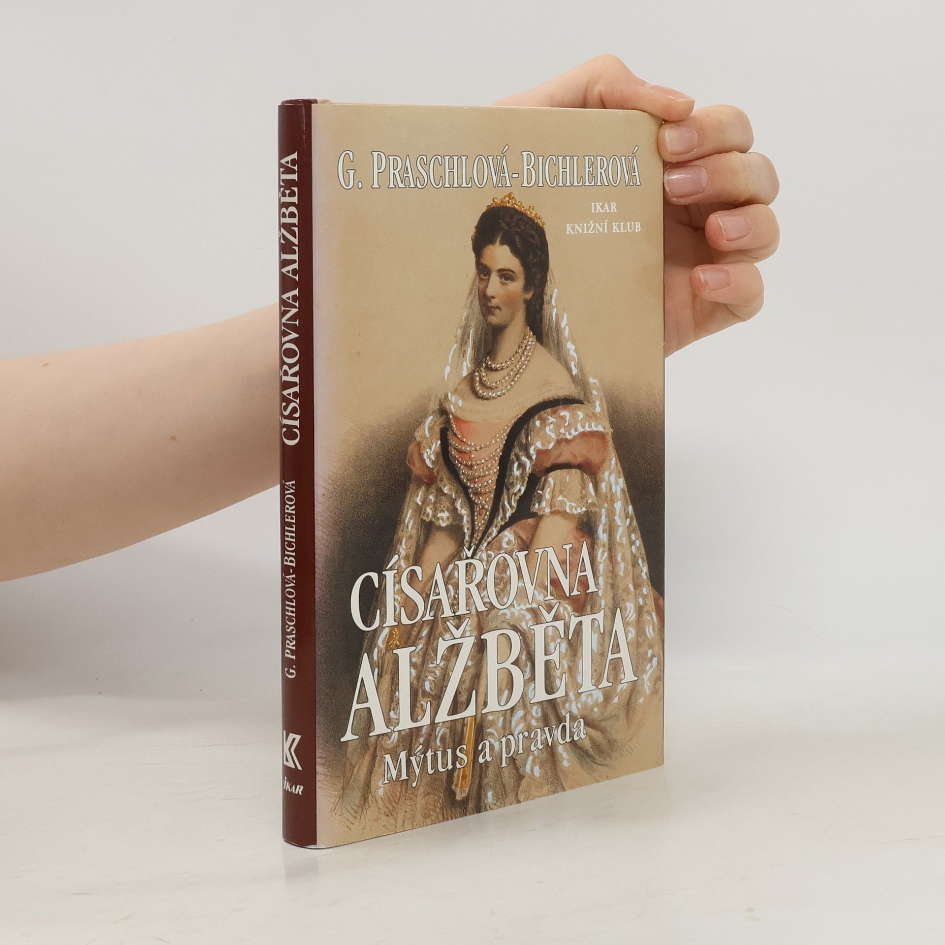 Gabriele Praschl-Bichler Císařovna Alžběta: Mýtus a pravda