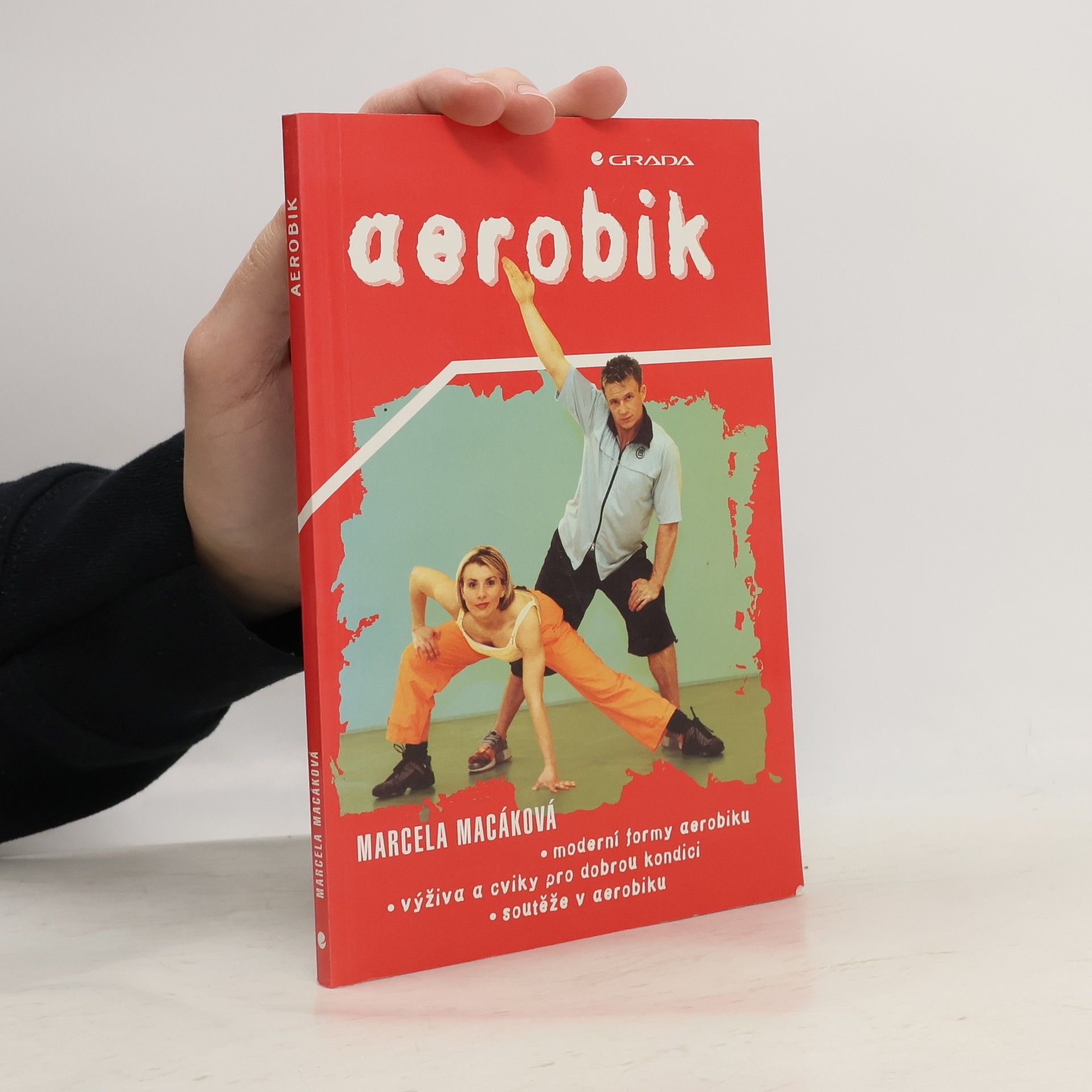 Marcela Macáková Aerobik : moderní formy aerobiku, výživa a cviky pro dobrou kondici, soutěže v aerobiku