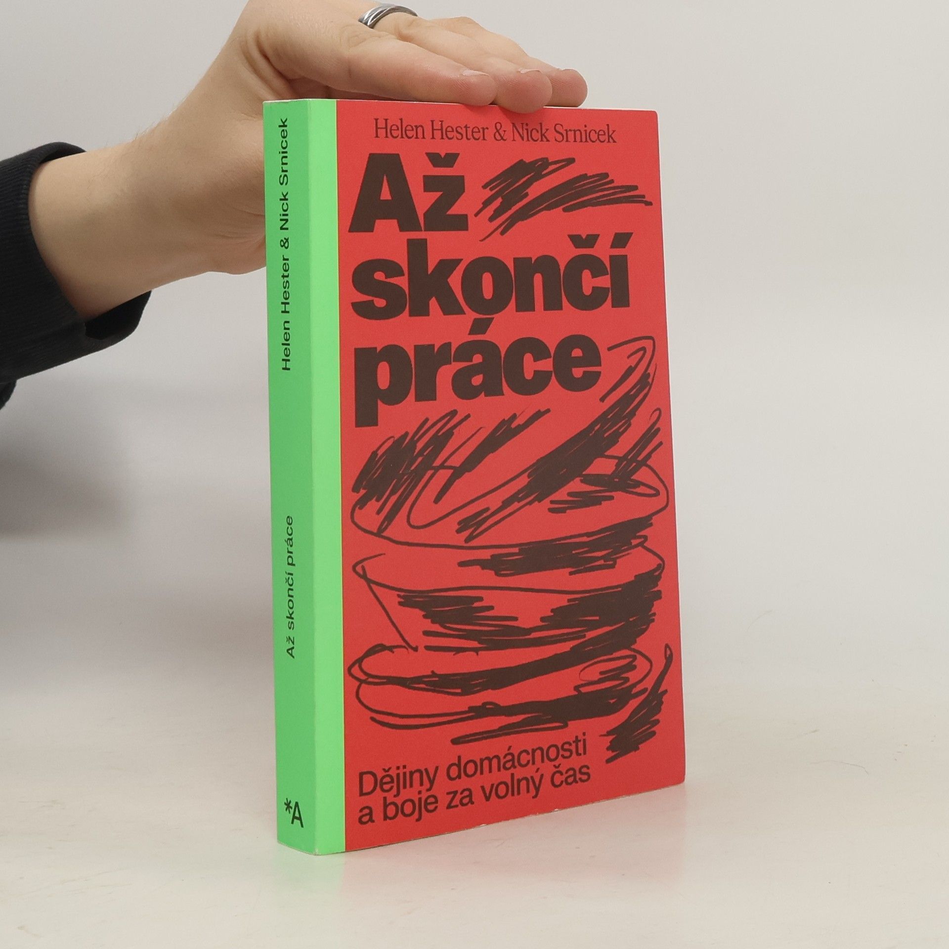 Nick Srnicek Až skončí práce. Dějiny domácnosti a boje za volný čas