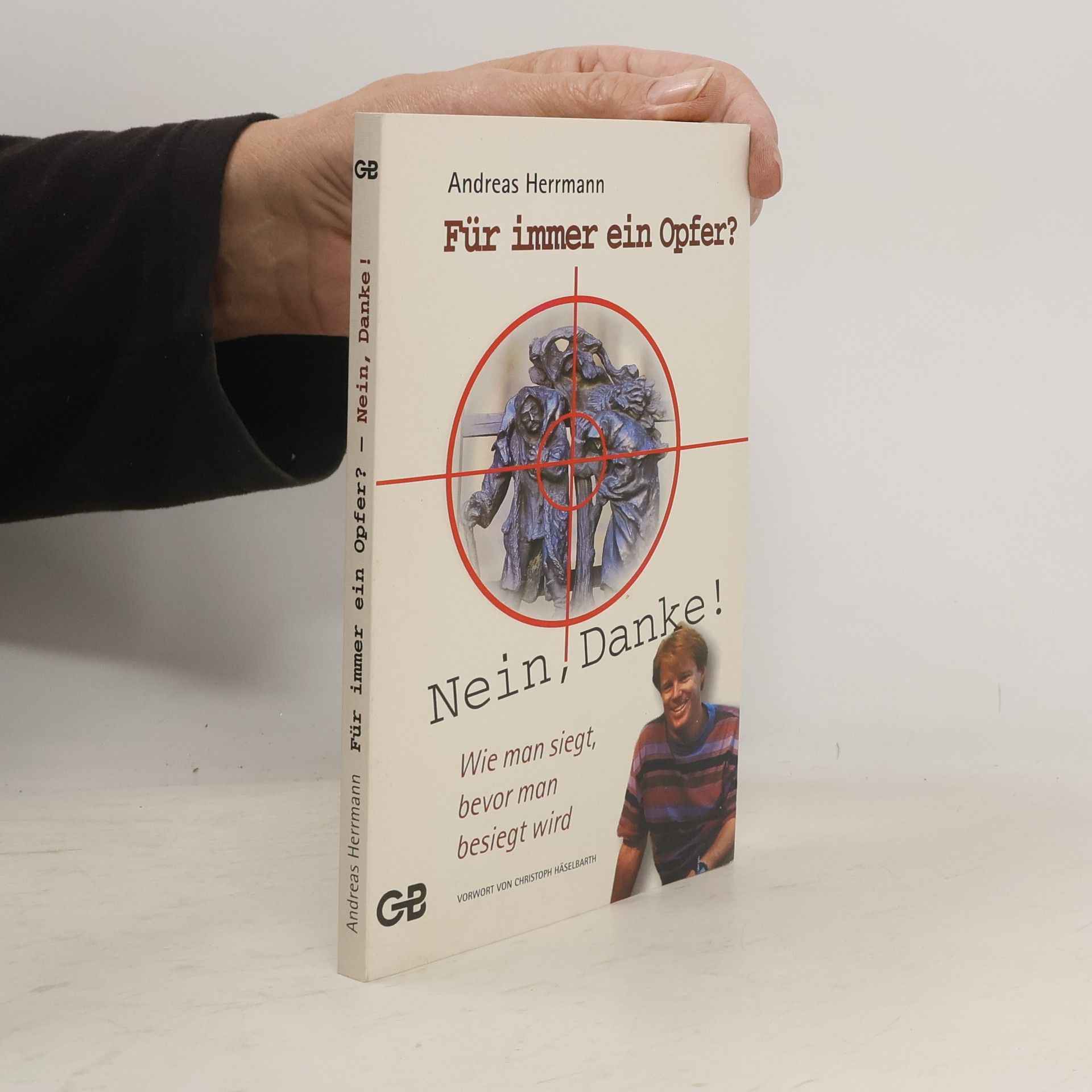 Andreas Herrmann Für immer ein Opfer? Nein, Danke!