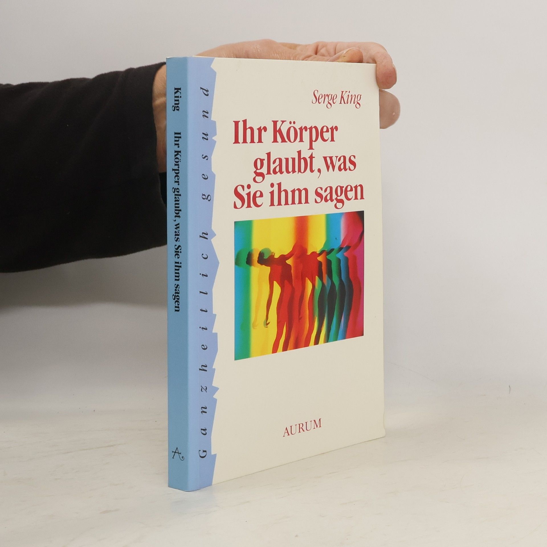 Serge King Ihr Körper glaubt, was Sie ihm sagen