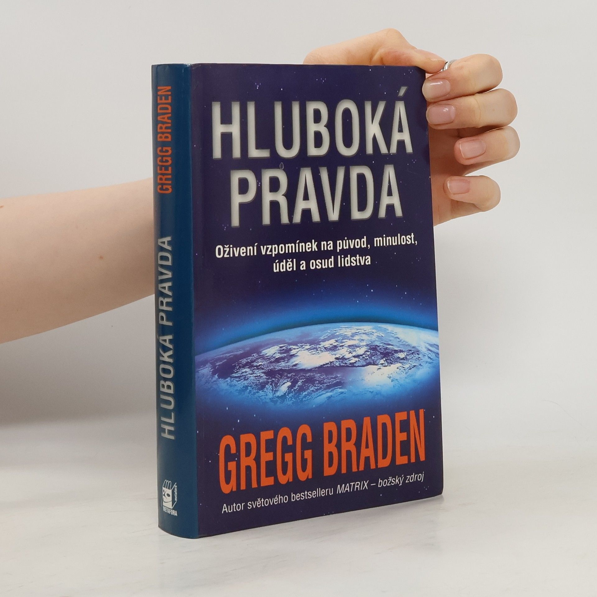 Gregg Braden Hluboká pravda: Oživení vzpomínek na původ, minulost, úděl a osud lidstva