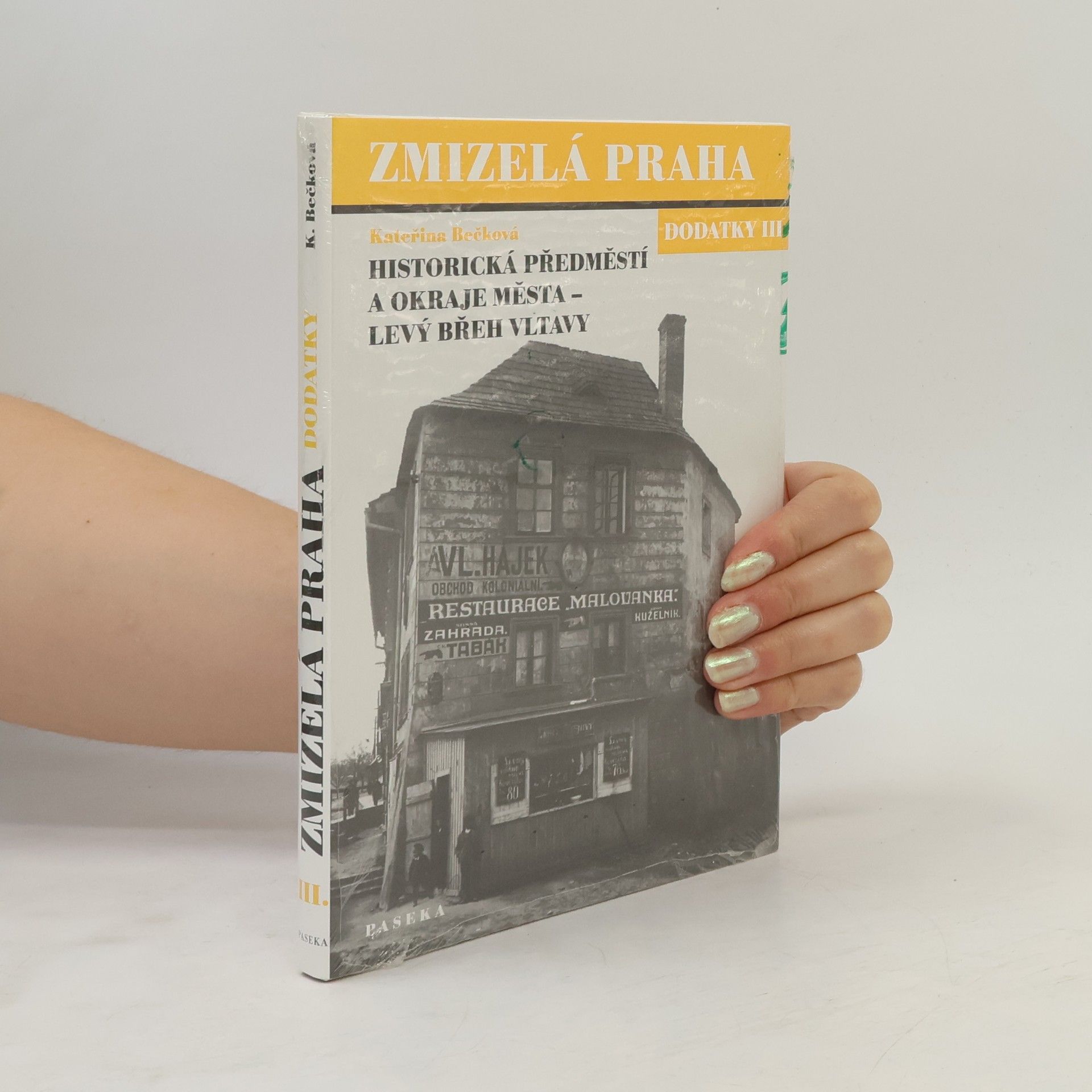 Kateřina Bečková Zmizelá Praha. Dodatky III. Historická předměstí a okraje města - levý břeh Vltavy