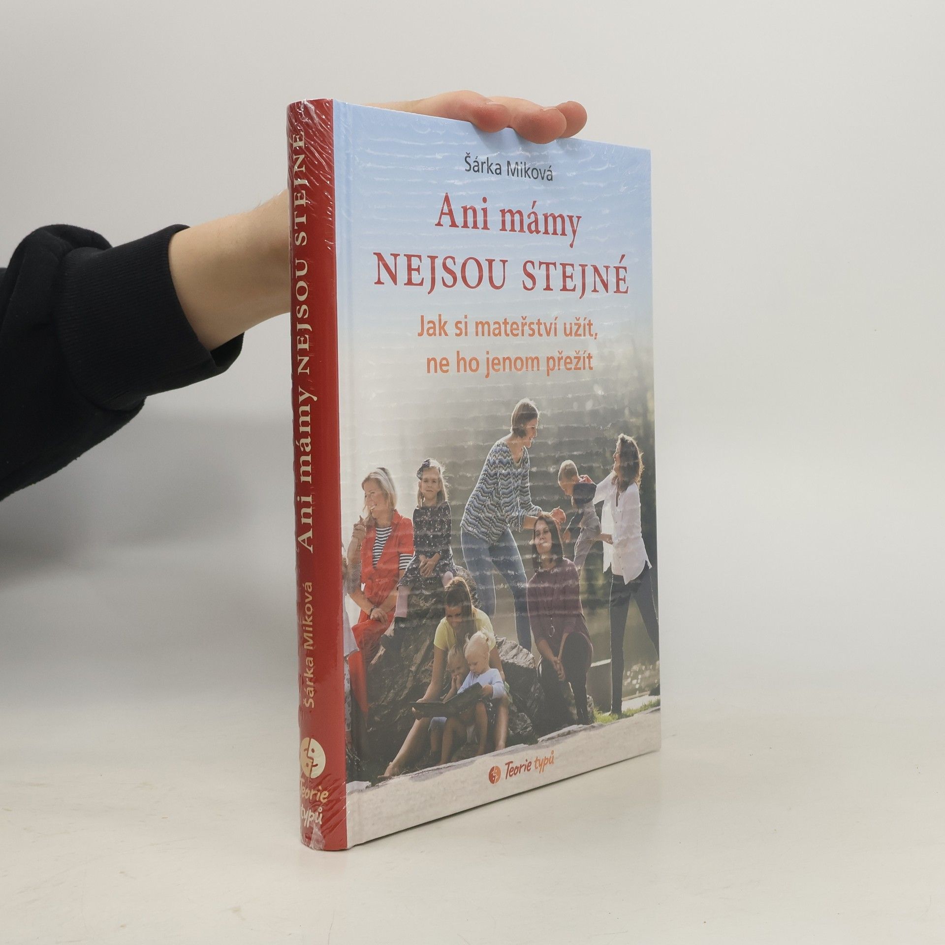 Šárka Míková Ani mámy nejsou stejné. Jak si mateřství užít, ne ho jenom přežít