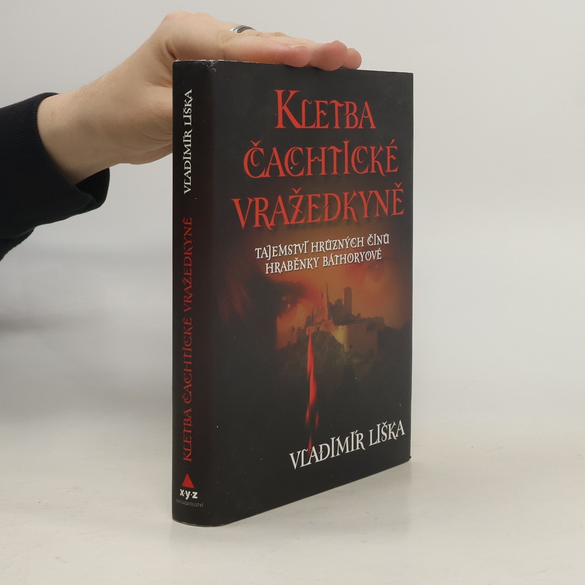 Vladimír Liška Kletba čachtické vražedkyně : tajemství hrůzných činů hraběnky Báthoryové