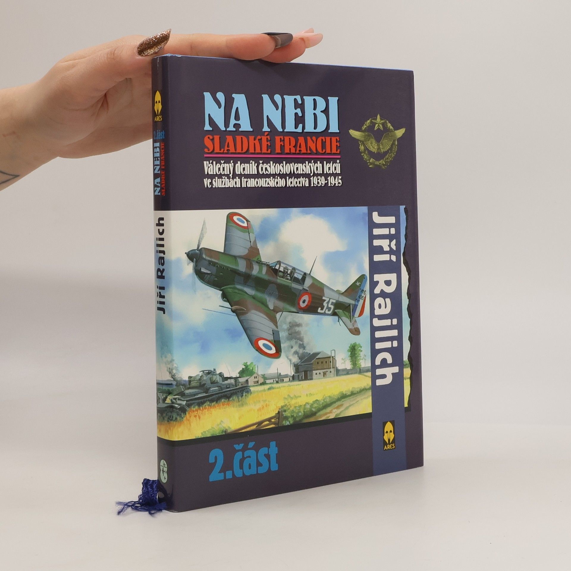 Jiří Rajlich Na nebi sladké Francie : válečný deník československých letců ve službách francouzského letectva 1939-1945. 2. část