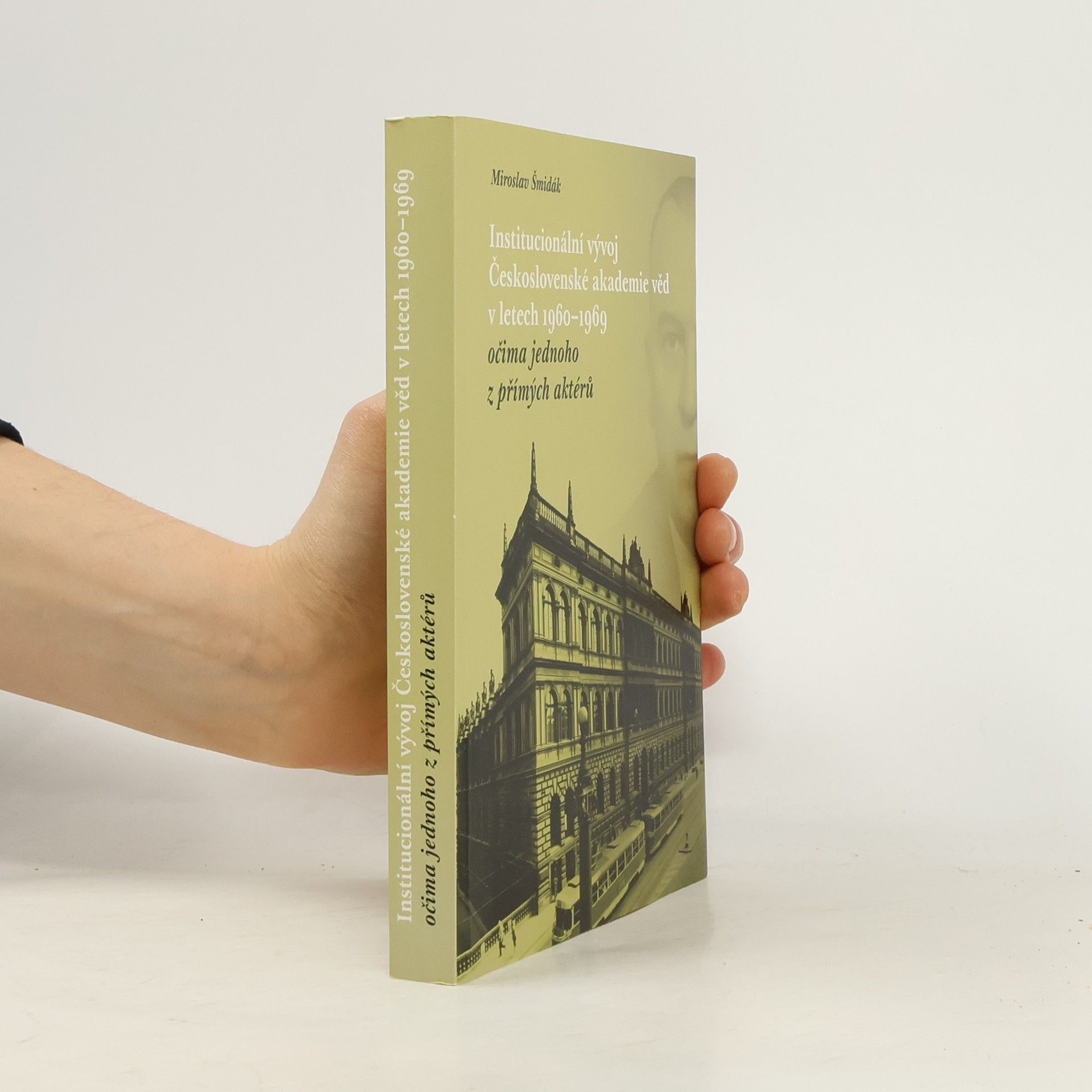 Miroslav Šmidák Institucionální vývoj Československé akademie věd v letech 1960-1969 očima jednoho z přímých aktérů