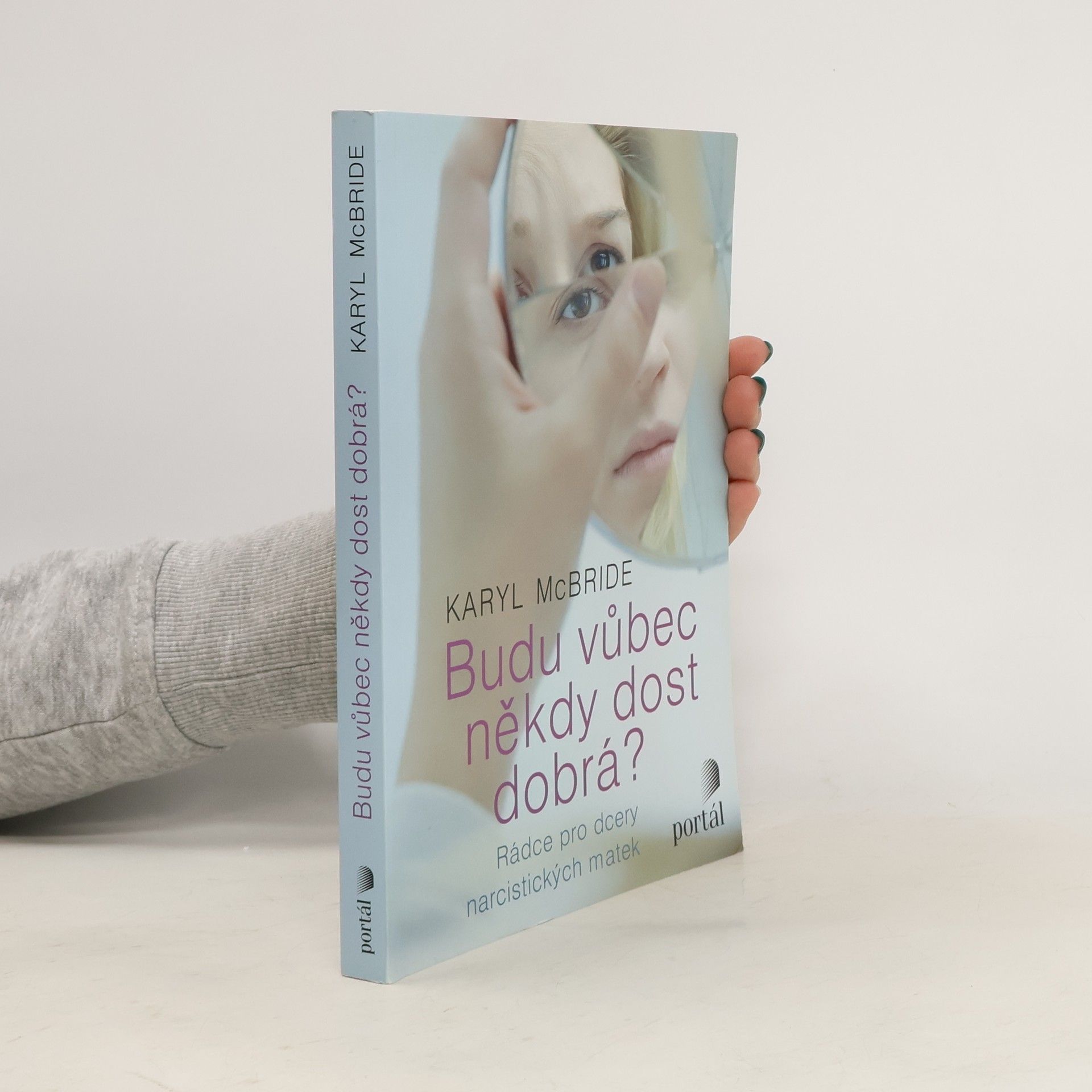Karyl McBride Budu vůbec někdy dost dobrá? Rádce pro dcery narcistických matek