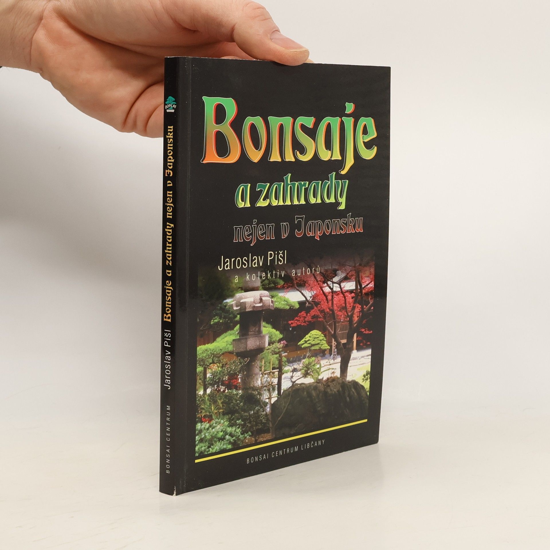 Auteurscollectief Bonsaje a zahrady nejen v Japonsku. Zahrada není věc exotická, ale estetická