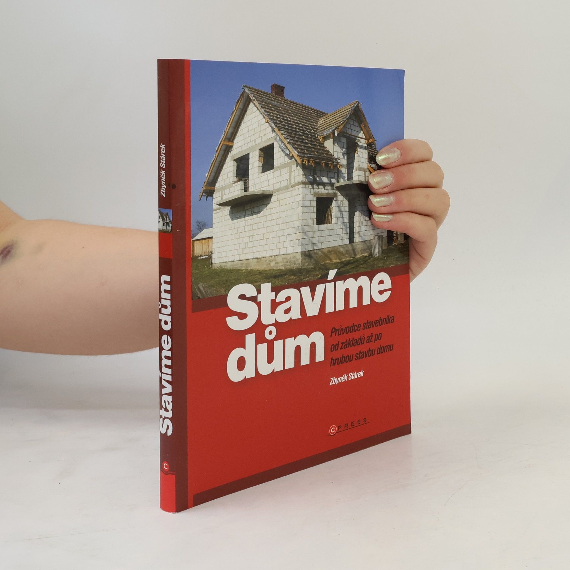 Zbyněk Stárek Stavíme dům: průvodce stavebníka od základů až po hrubou stavbu domu