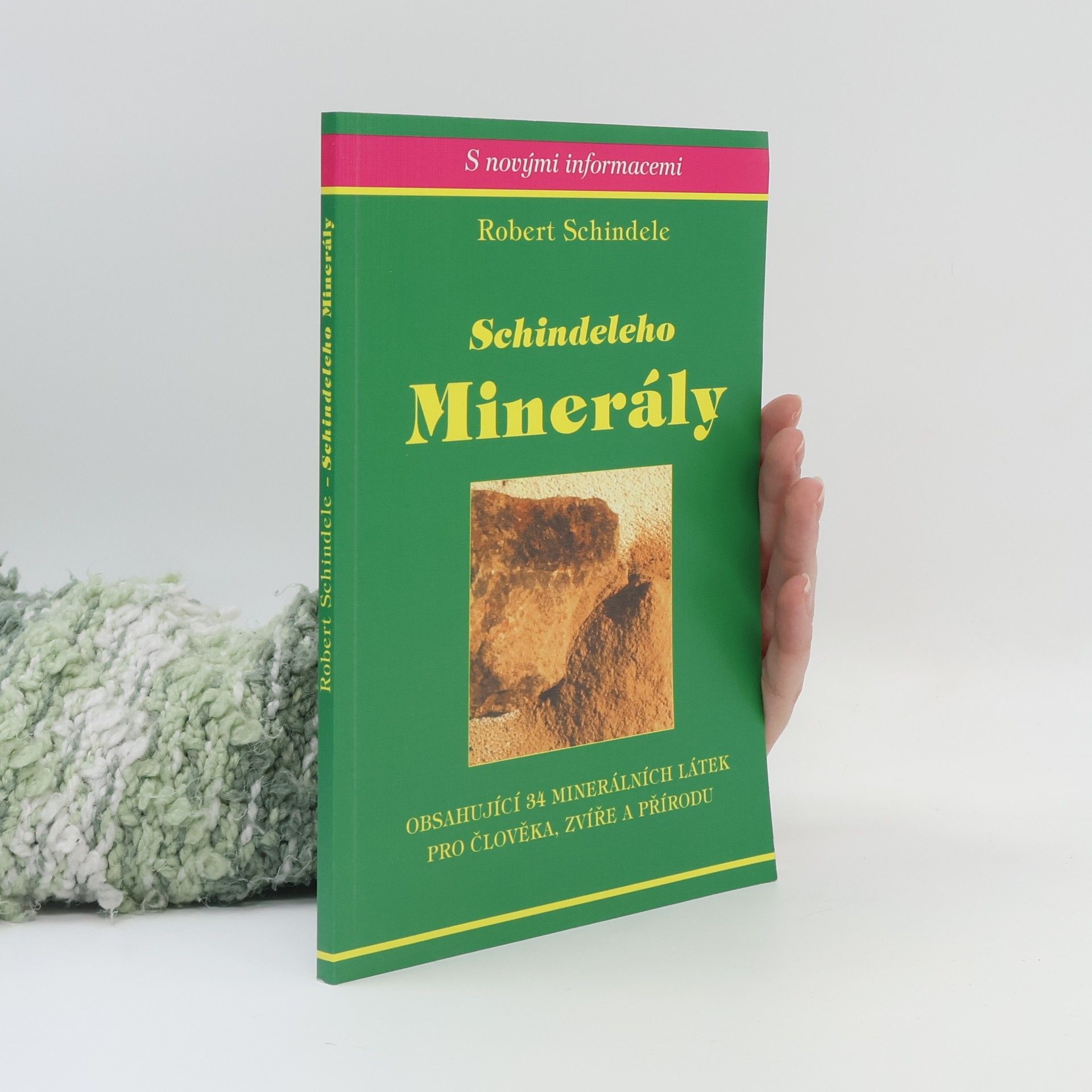 Robert Schindele Schindeleho minerály : obsahující 34 minerálních látek pro člověka, zvíře a přírodu