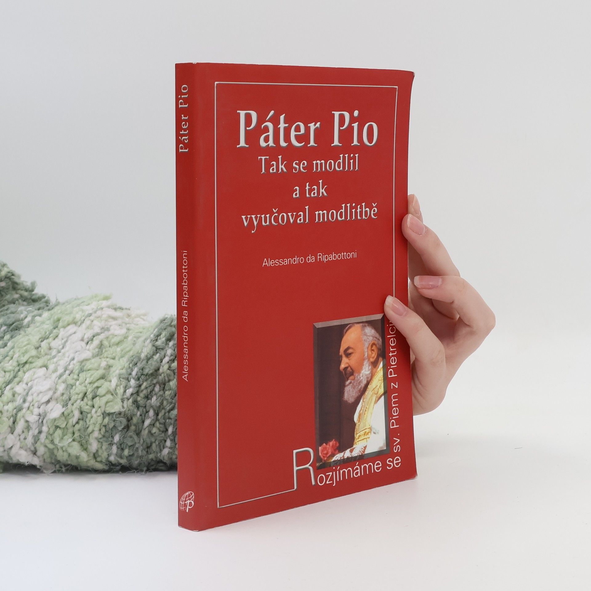 Alessandro Da Ripabottoni Pater Pio : tak se modlil a tak vyučoval modlitbě