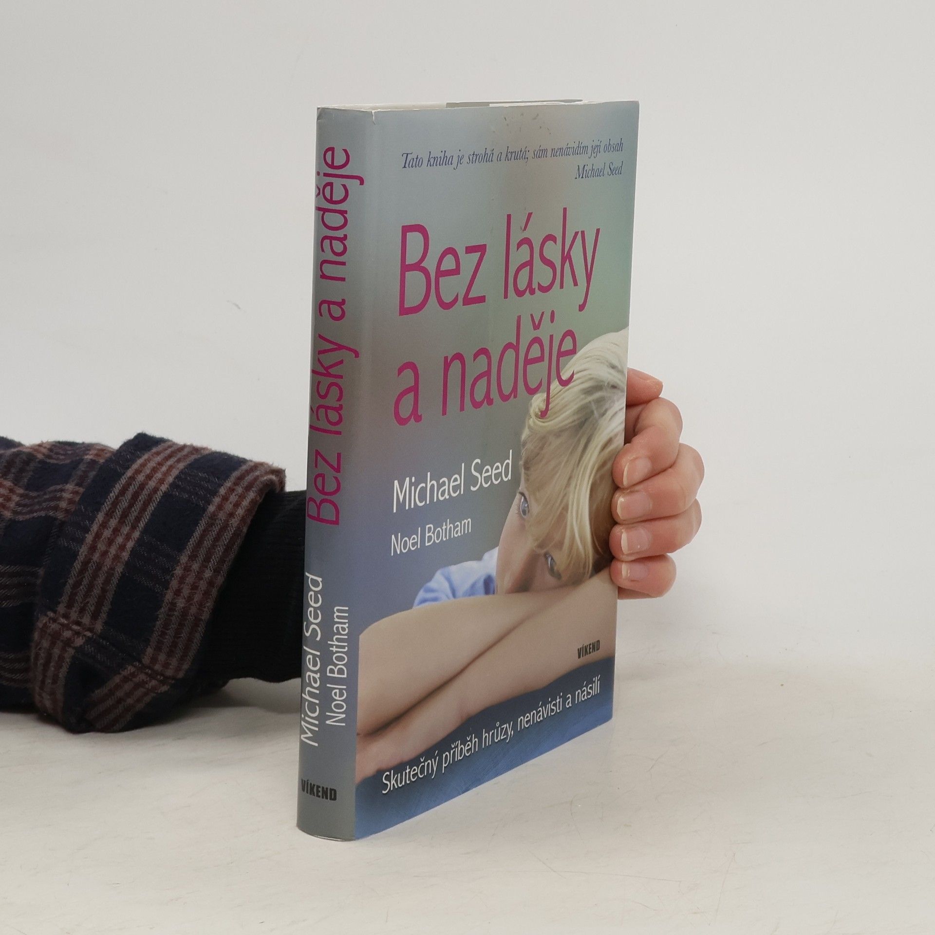 Michael Seed Bez lásky a naděje : skutečný příběh hrůzy, nenávisti a násilí